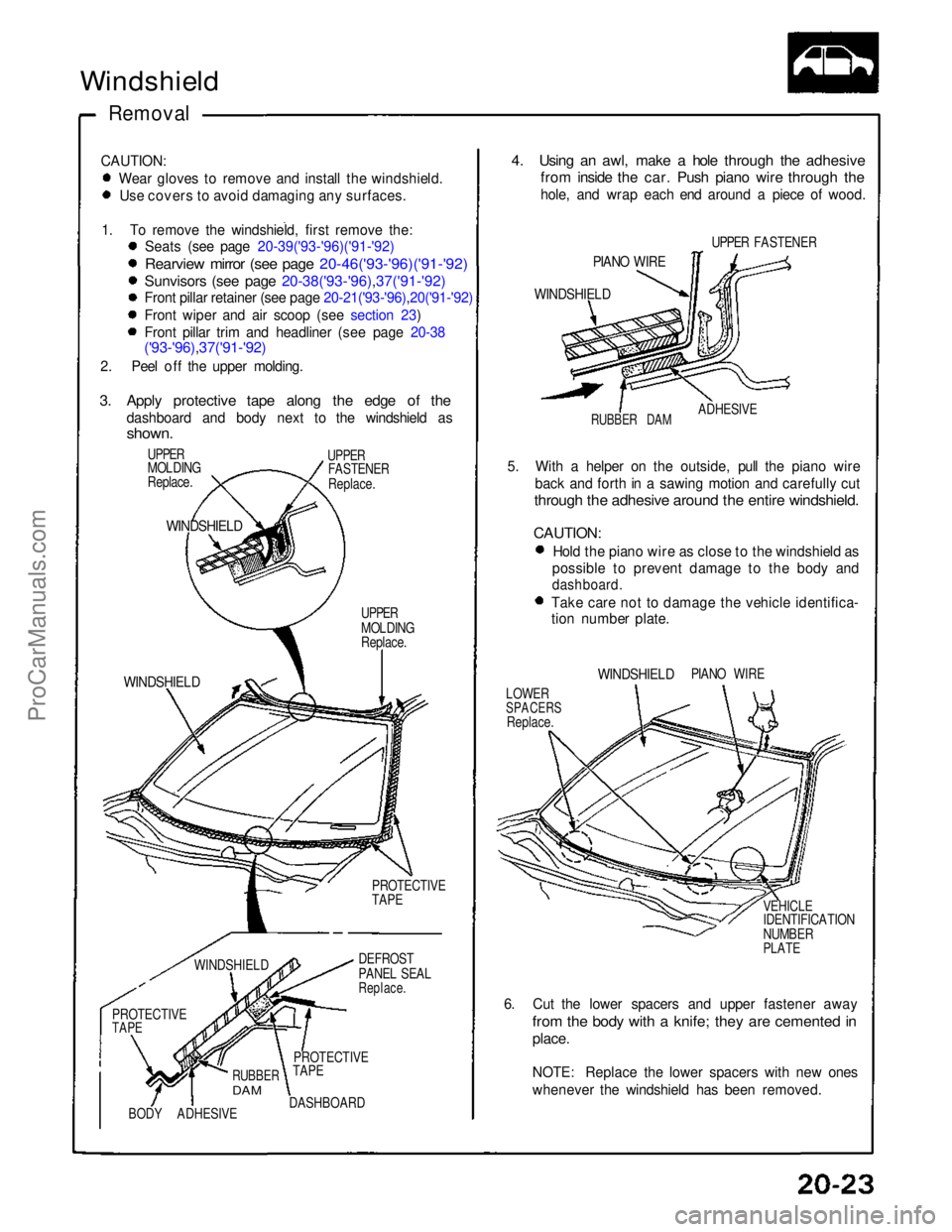 ACURA NSX 1991  Service Repair Manual 
Windshield

Removal
CAUTION: Wear gloves to remove and install the windshield. Use covers to avoid damaging any surfaces.
1. To remove the windshield, first remove the: Seats (see page 20-39('93-
