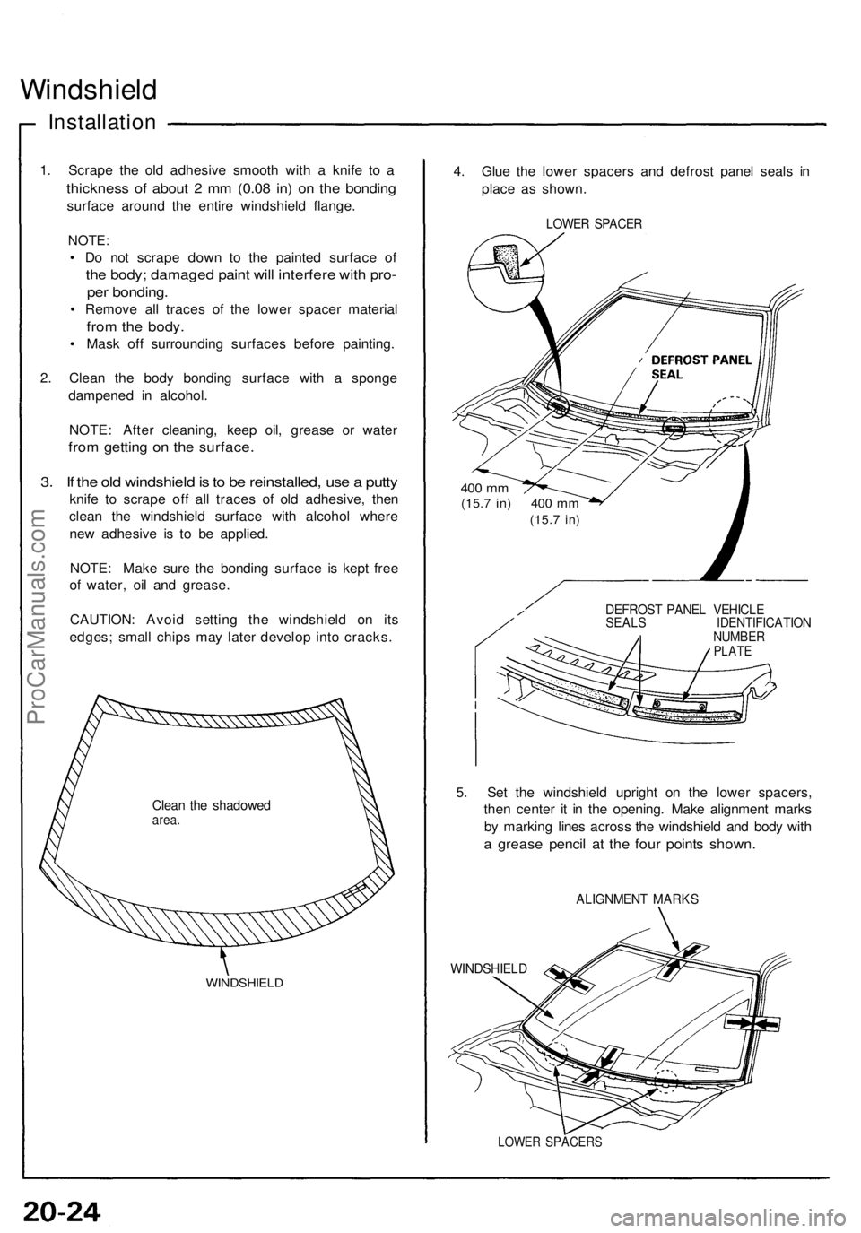 ACURA NSX 1991  Service Repair Manual Windshield
Installatio n
1. Scrap e th e ol d adhesiv e smoot h wit h a  knif e t o a
thicknes s o f abou t 2  m m (0.0 8 in ) o n th e bondin g
surface aroun d th e entir e windshiel d flange .
NOTE: