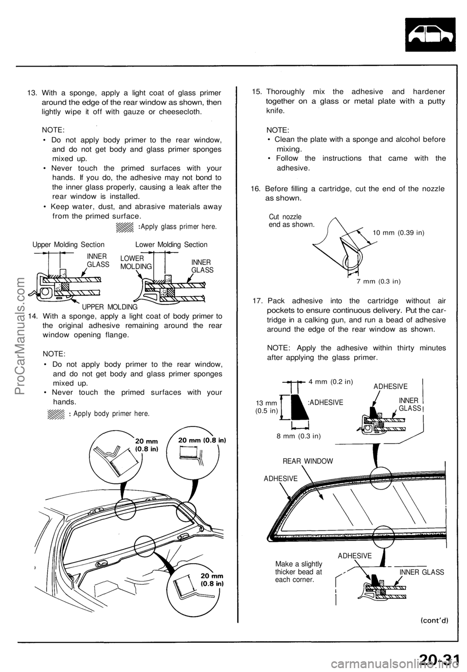 ACURA NSX 1991  Service Repair Manual 
13. With a sponge, apply a light coat of glass primer

around the edge of the rear window as shown, then

lightly wipe it off with gauze or cheesecloth.

NOTE:

• Do not apply body primer to the re