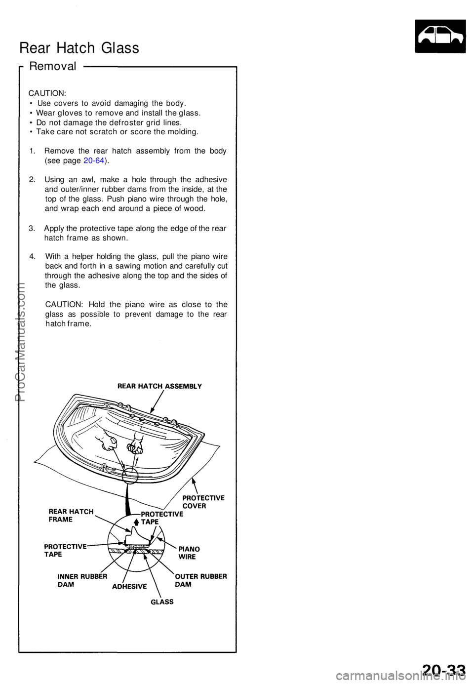 ACURA NSX 1991  Service Repair Manual Rear Hatc h Glas s
Remova l
CAUTION :
• Us e cover s t o avoi d damagin g th e body .
• Wea r glove s t o remov e an d instal l th e glass .
•  D o no t damag e th e defroste r gri d lines .
•