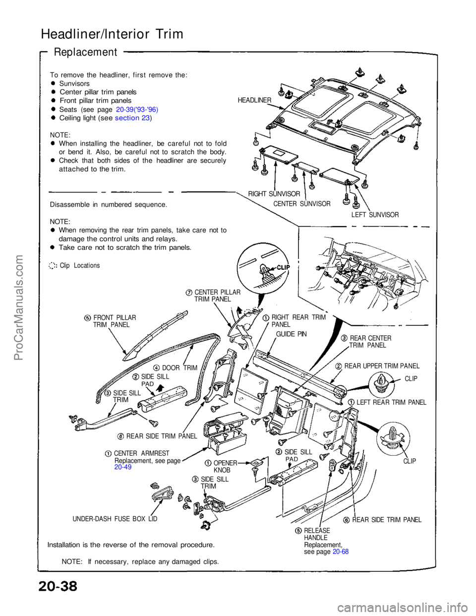 ACURA NSX 1991  Service Repair Manual Headliner/lnterior Trim

Replacement

To remove the headliner, first remove the: Sunvisors
Center pillar trim panels

Front pillar trim panels

Seats (see page 20-39('93-'96)

Ceiling light (s