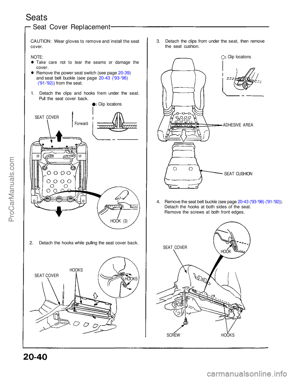 ACURA NSX 1991  Service Repair Manual 
Seats

Seat Cover Replacement
CAUTION: Wear gloves to remove and install the seat

cover.
 NOTE:
 Take care not to tear the seams or damage the

cover.
Remove the power seat switch (see page 20-39)
a