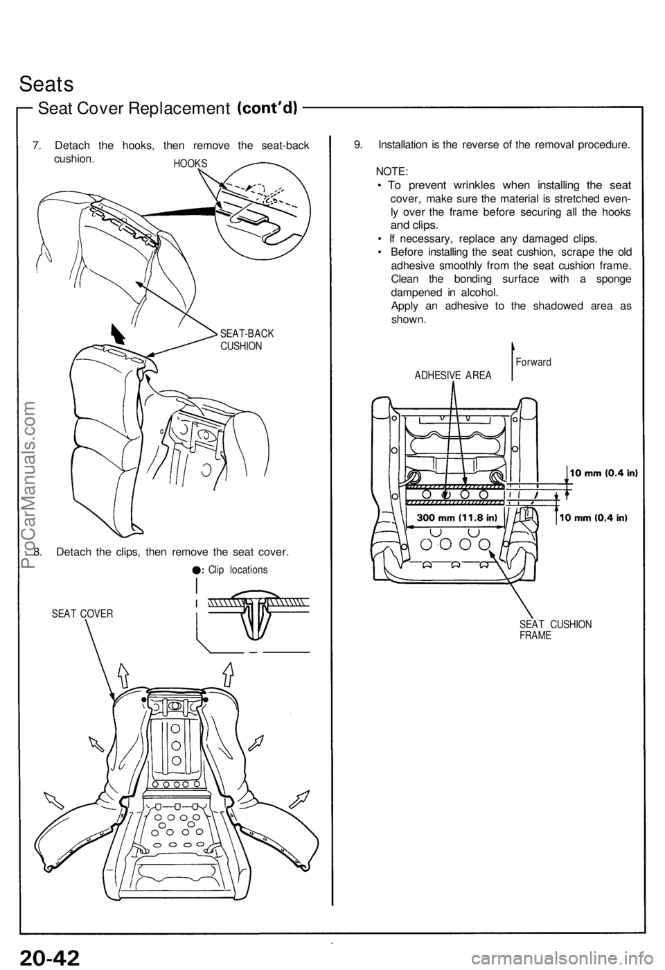 ACURA NSX 1991  Service Repair Manual Seats
Seat Cove r Replacemen t
7. Detac h th e hooks , the n remov e th e seat-back
cushion .
HOOKS
8. Detac h th e clips , the n remov e th e sea t cover .
Clip location s
SEA T COVE R
9. Installatio