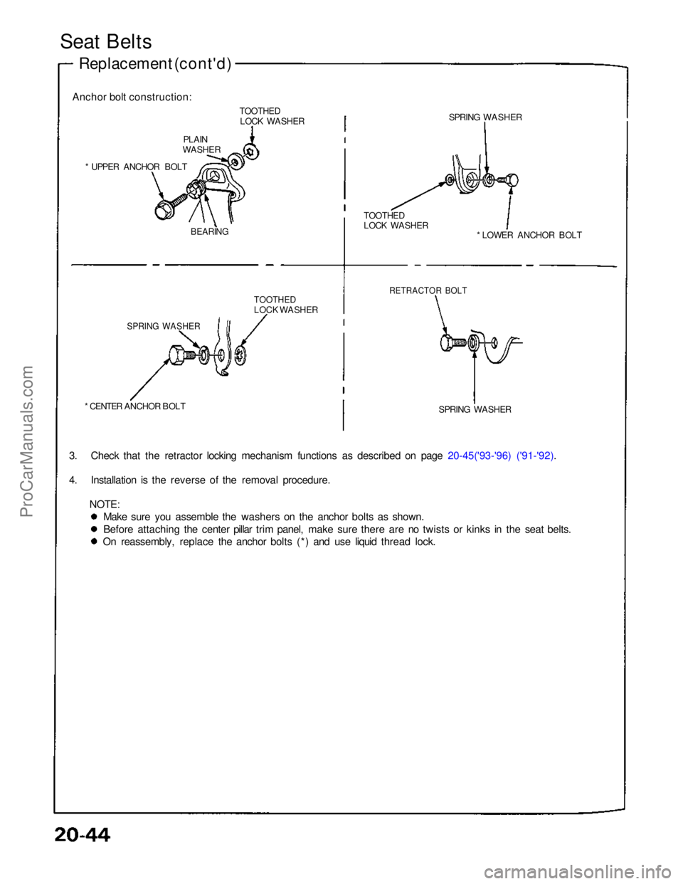 ACURA NSX 1991  Service Repair Manual Seat Belts
Replacement (cont'd)
Anchor bolt construction: TOOTHEDLOCK WASHER
PLAIN
WASHER
* UPPER ANCHOR BOLT

BEARING

TOOTHED

LOCK WASHER

SPRING WASHER

* CENTER ANCHOR BOLT
3. Check that the 