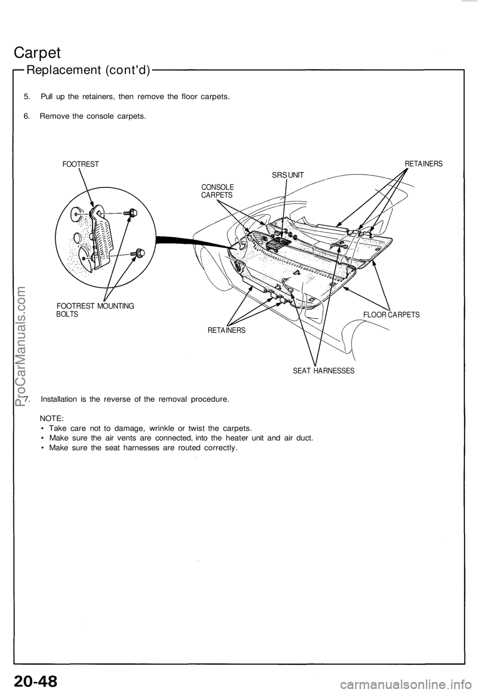 ACURA NSX 1991  Service Repair Manual Carpet
Replacemen t (cont'd )
5. Pul l u p th e retainers , the n remov e th e floo r carpets .
6 . Remov e th e consol e carpets .
FOOTRES TRETAINER S
FOOTREST MOUNTIN GBOLTS
FLOOR CARPET S
SEA T