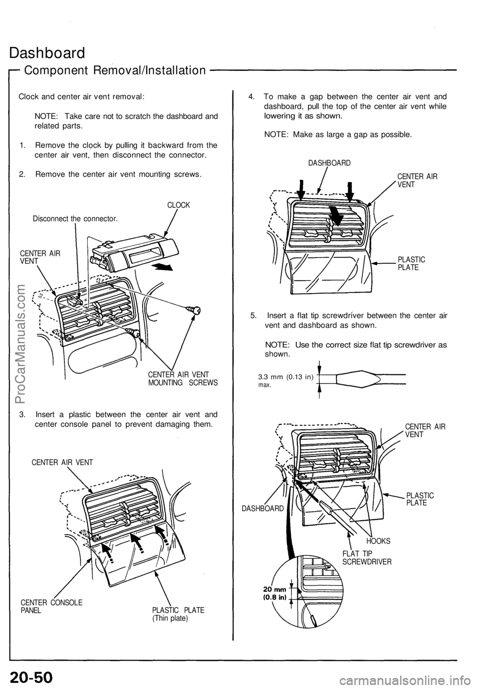 ACURA NSX 1991  Service Repair Manual 
Dashboard

Component Removal/Installation

Clock and center air vent removal:

NOTE: Take care not to scratch the dashboard and

related parts.

1. Remove the clock by pulling it backward from the

c