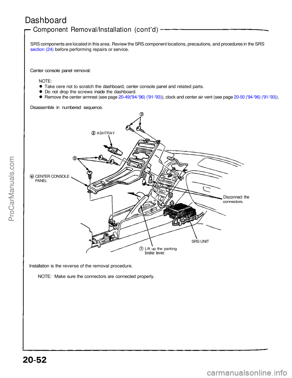 ACURA NSX 1991  Service Repair Manual 
Dashboard

Component Removal/Installation (cont'd)

SRS components are located in this area. Review the SRS component locations, precautions, and procedures in the SRS
section (24) before perform