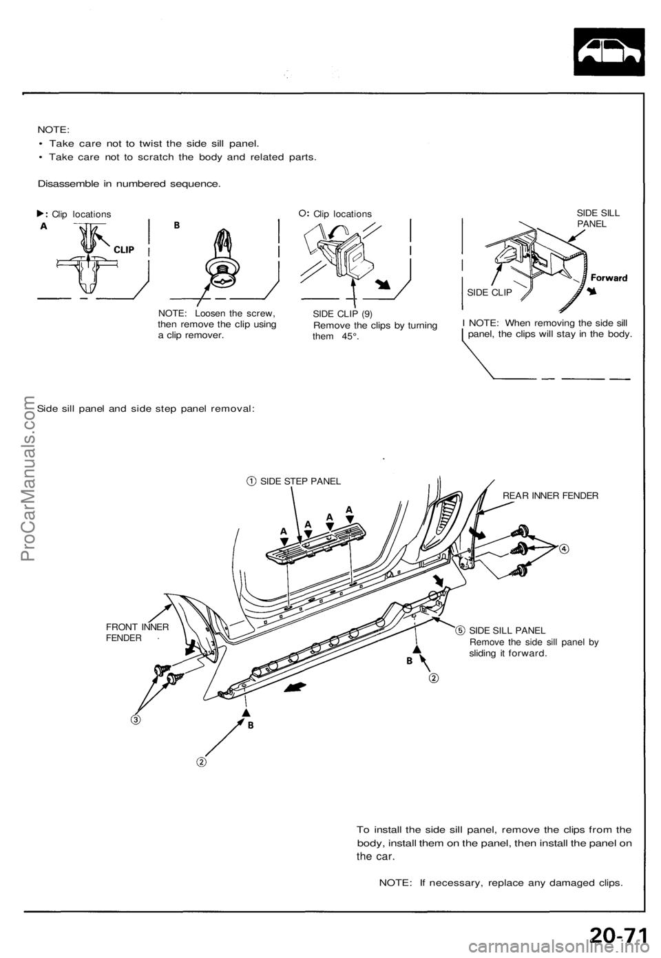ACURA NSX 1991  Service Repair Manual NOTE:
• Tak e car e no t t o twis t th e sid e sil l panel .
• Tak e car e no t t o scratc h th e bod y an d relate d parts .
Disassembl e in  numbere d sequence .
Clip location s
NOTE: Loose n th