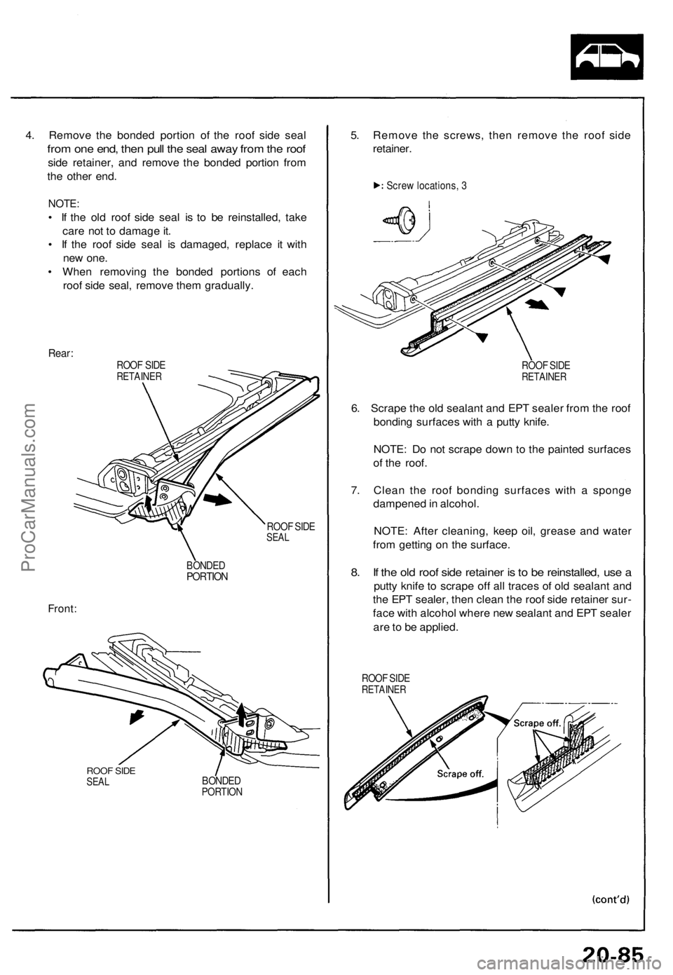 ACURA NSX 1991  Service Repair Manual 
4. Remove the bonded portion of the roof side seal

from one end, then pull the seal away from the roof

side retainer, and remove the bonded portion from

the other end.

NOTE:

• If the old roof 