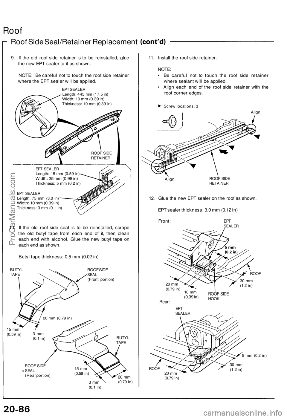 ACURA NSX 1991  Service Repair Manual 
Roof

Roof Side Seal/Retainer Replacement

9. If the old roof side retainer is to be reinstalled, glue

the new EPT sealer to it as shown.

NOTE: Be careful not to touch the roof side retainer

where
