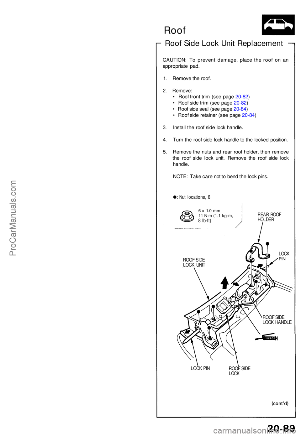 ACURA NSX 1991  Service Repair Manual Roof Sid e Loc k Uni t Replacemen t
CAUTION: T o preven t damage , plac e th e roo f o n a n
appropriat e pad .
1 . Remov e th e roof .
2 . Remove :
•  Roo f fron t tri m (se e pag e 20-82 )
•  Ro
