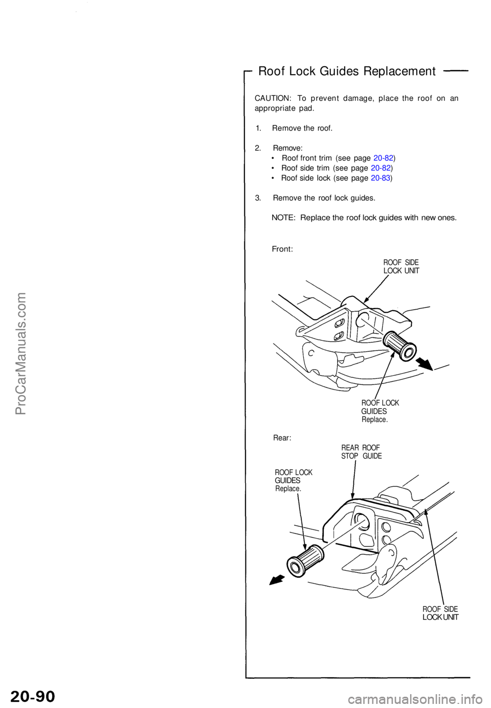 ACURA NSX 1991  Service Repair Manual Roof Loc k Guide s Replacemen t
CAUTION: T o preven t damage , plac e th e roo f o n a n
appropriat e pad .
1 . Remov e th e roof .
2 . Remove :
•  Roo f fron t tri m (se e pag e 20-82 )
•  Roo f 