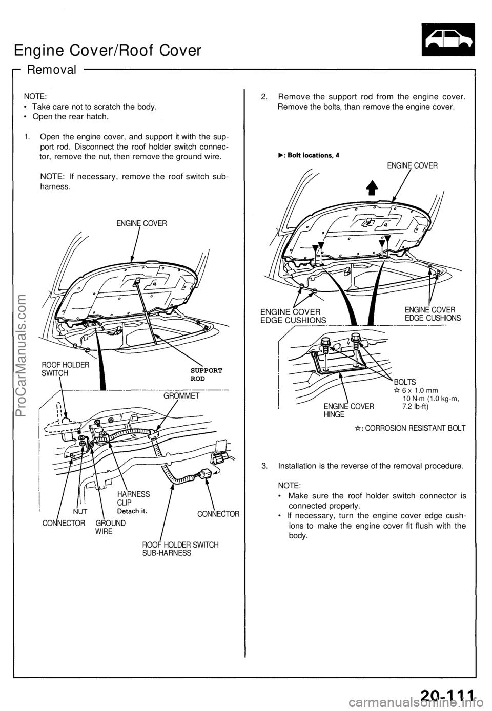 ACURA NSX 1991  Service Repair Manual Engine Cover/Roo f Cove r
Remova l
NOTE:
• Tak e car e no t t o  scratc h th e body .
•  Ope n th e rea r hatch .
1 . Ope n th e engin e cover , an d suppor t i t wit h th e sup -
por t rod . Disc