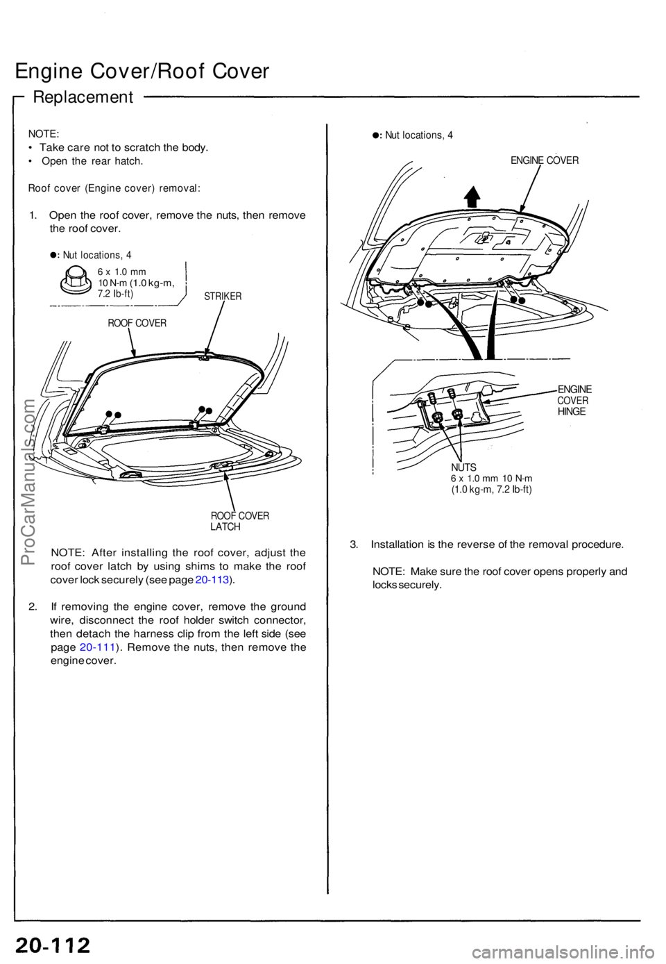 ACURA NSX 1991  Service Repair Manual Engine Cover/Roo f Cove r
Replacemen t
NOTE:
• Tak e car e no t t o  scratc h th e body .
• Ope n th e rea r hatch .
Roof cove r (Engin e cover ) removal :
1. Ope n th e roo f cover , remov e th e