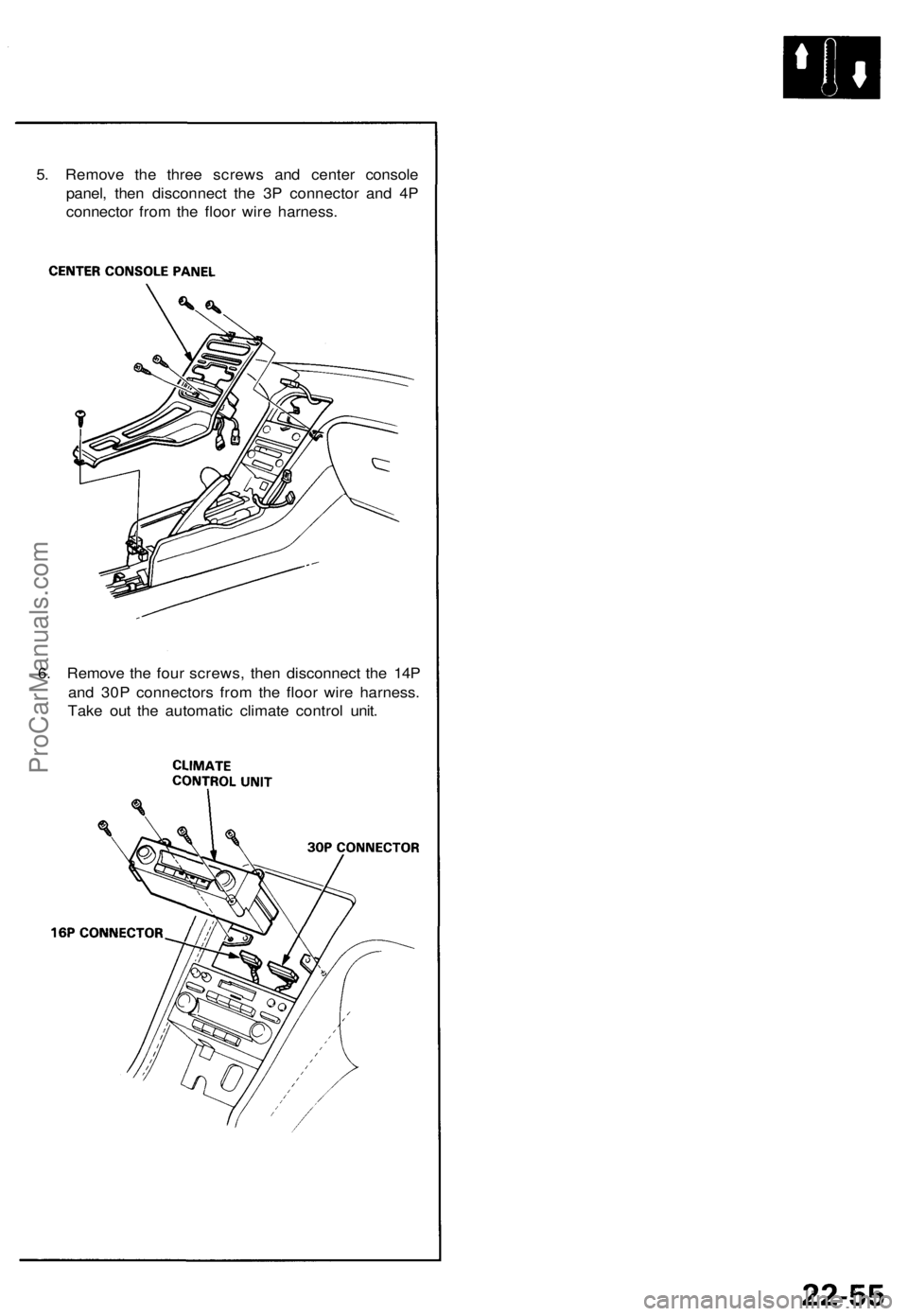 ACURA NSX 1991  Service Repair Manual 
5. Remove the three screws and center console

panel, then disconnect the 3P connector and 4P

connector from the floor wire harness.

6. Remove the four screws, then disconnect the 14P

and 30P conn