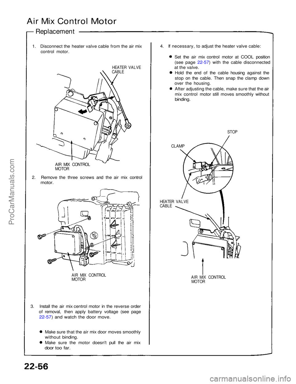 ACURA NSX 1991  Service Repair Manual 
Air Mix Control Motor


Replacement

1. Disconnect the heater valve cable from the air mix control motor.

HEATER VALVE
CABLE

AIR MIX CONTROL

MOTOR

2. Remove the three screws and the air mix contr