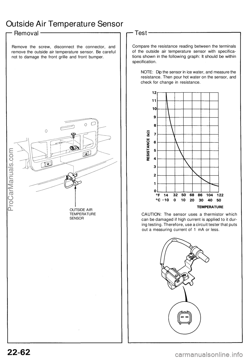 ACURA NSX 1991  Service Repair Manual Outside Ai r Temperatur e Senso r
Remova l
Remove th e screw , disconnec t th e connector , an d
remov e th e outsid e ai r temperatur e sensor . B e carefu l
no t t o damag e th e fron t grill e an d