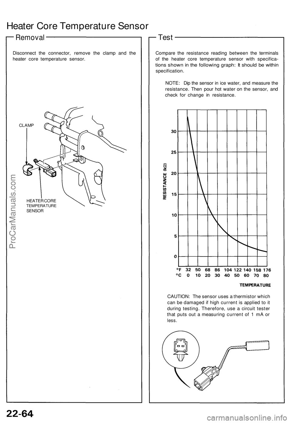 ACURA NSX 1991  Service Repair Manual 
Heater Core Temperature Sensor

Removal

Disconnect the connector, remove the clamp and the

heater core temperature sensor.

CLAMP

HEATER CORE

TEMPERATURE

SENSOR 
Compare the resistance reading b