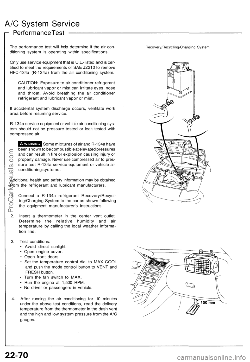 ACURA NSX 1991  Service Repair Manual A/C Syste m Servic e
Performanc e Tes t
The performanc e tes t wil l hel p determin e i f th e ai r con -
ditionin g syste m is operatin g withi n specifications .
Only us e servic e equipmen t tha t 