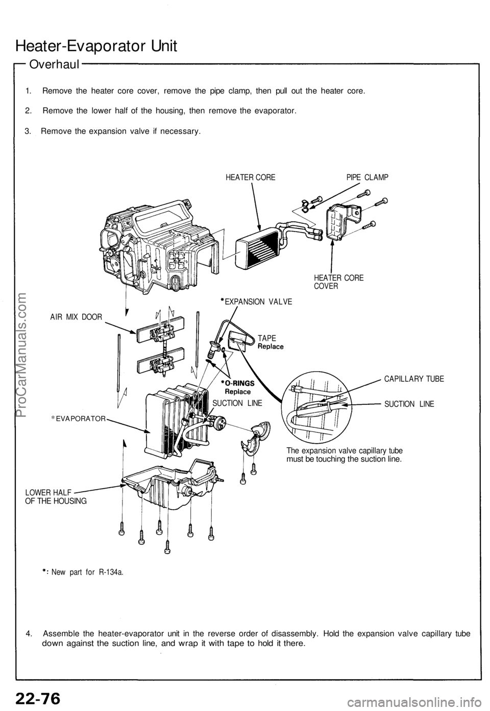 ACURA NSX 1991  Service Repair Manual Heater-Evaporator Uni t
Overhau l
1. Remov e th e heate r cor e cover , remov e th e pip e clamp , the n pul l ou t th e heate r core .
2 . Remov e th e lowe r hal f o f th e housing , the n remov e t
