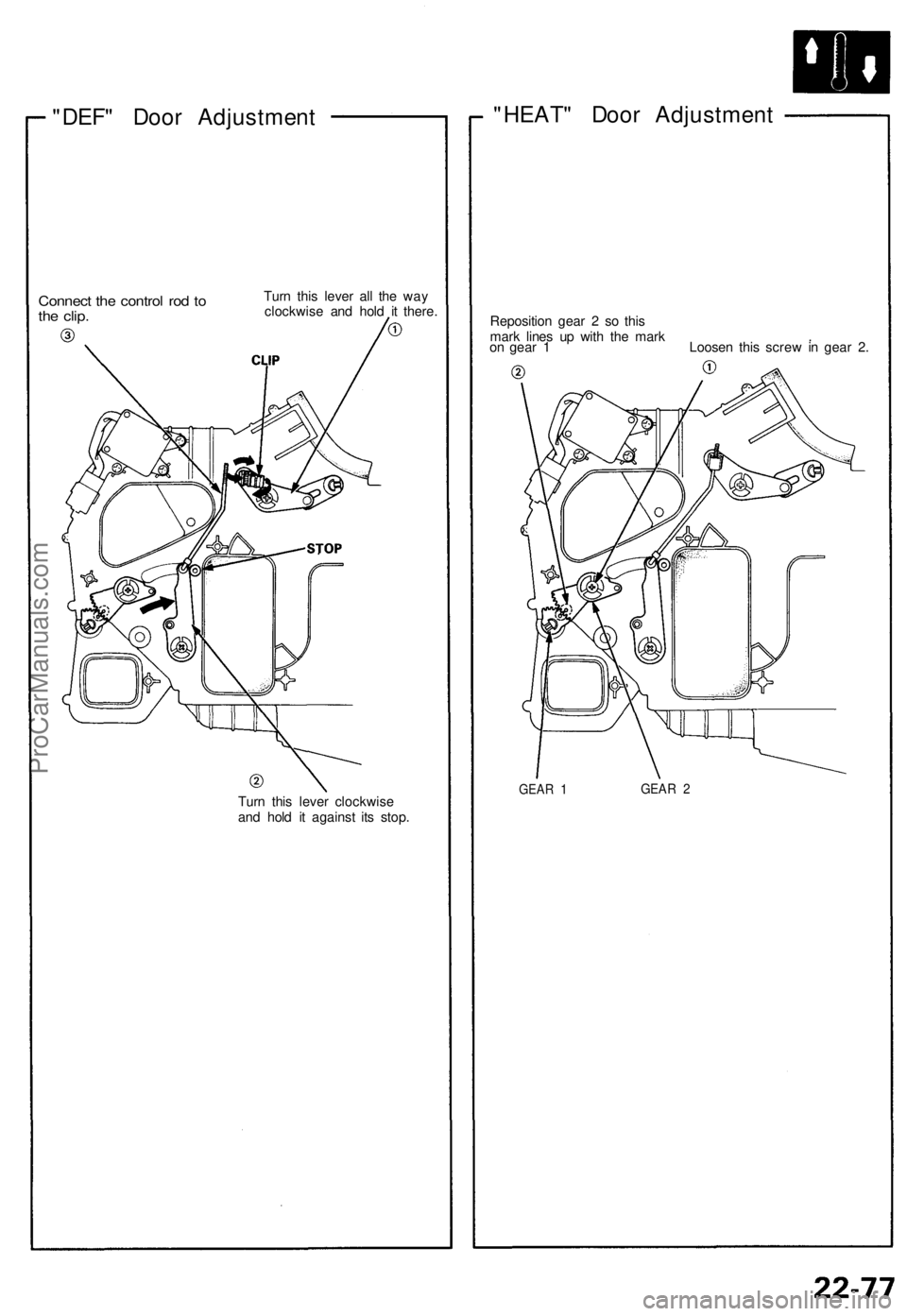 ACURA NSX 1991  Service Repair Manual 
"DEF" Door Adjustment

Connect the control rod to

the clip. 
Turn this lever all the way

clockwise and hold it there.

Turn this lever clockwise

and hold it against its stop. 
"HEAT