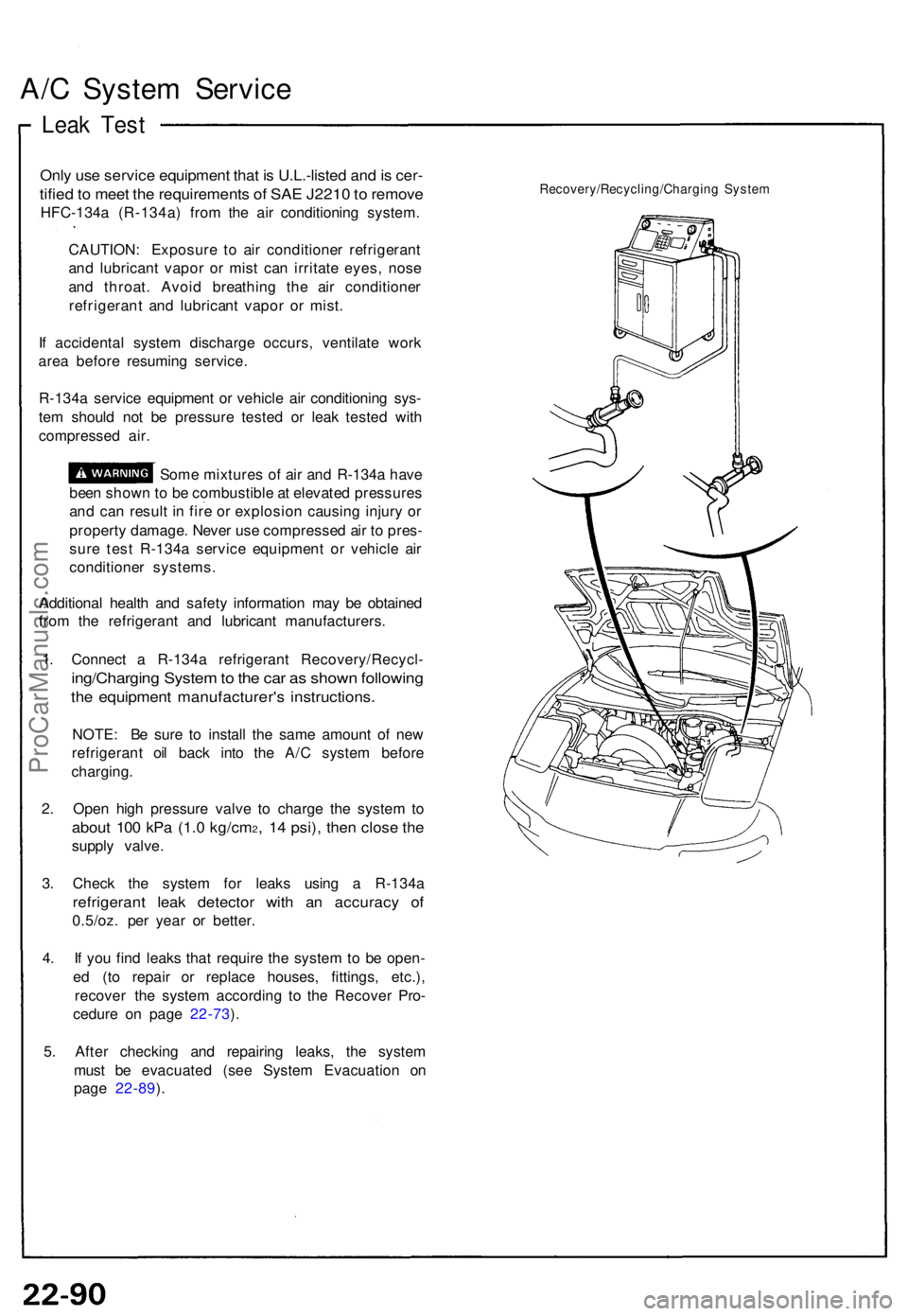 ACURA NSX 1991 Service Repair Manual A/C Syste m Servic e
Leak Tes t
Only us e servic e equipmen t tha t i s U.L.-liste d an d is cer -
tified to mee t th e requirement s o f SA E J221 0 to remov e
HFC-134 a (R-134a ) fro m th e ai r ACURA NSX 1991 Service Repair Manual A/C Syste m Servic e
Leak Tes t
Only us e servic e equipmen t tha t i s U.L.-liste d an d is cer -
tified to mee t th e requirement s o f SA E J221 0 to remov e
HFC-134 a (R-134a ) fro m th e ai r