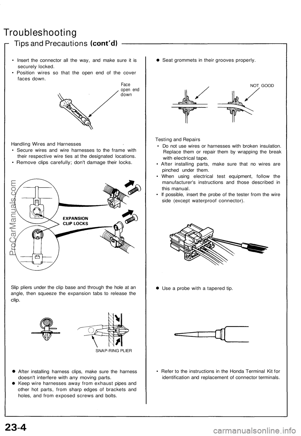 ACURA NSX 1991 Service Repair Manual
Troubleshooting
Tips and Precautions
• Insert the connector all the way, and make sure it is
securely locked.
• Position wires so that the open end of the cover
faces down.
Face
open end
ACURA NSX 1991 Service Repair Manual
Troubleshooting
Tips and Precautions
• Insert the connector all the way, and make sure it is
securely locked.
• Position wires so that the open end of the cover
faces down.
Face
open end