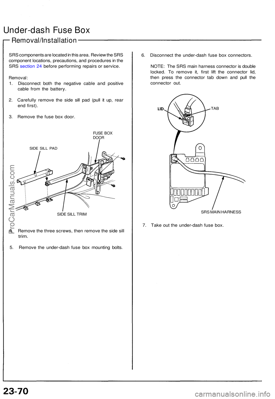ACURA NSX 1991  Service Repair Manual Under-dash Fus e Bo x
Removal/Installatio n
SRS component s ar e locate d in  thi s area . Revie w th e SR S
componen t locations , precautions , an d procedure s in  th e
SR S sectio n 24  befor e pe