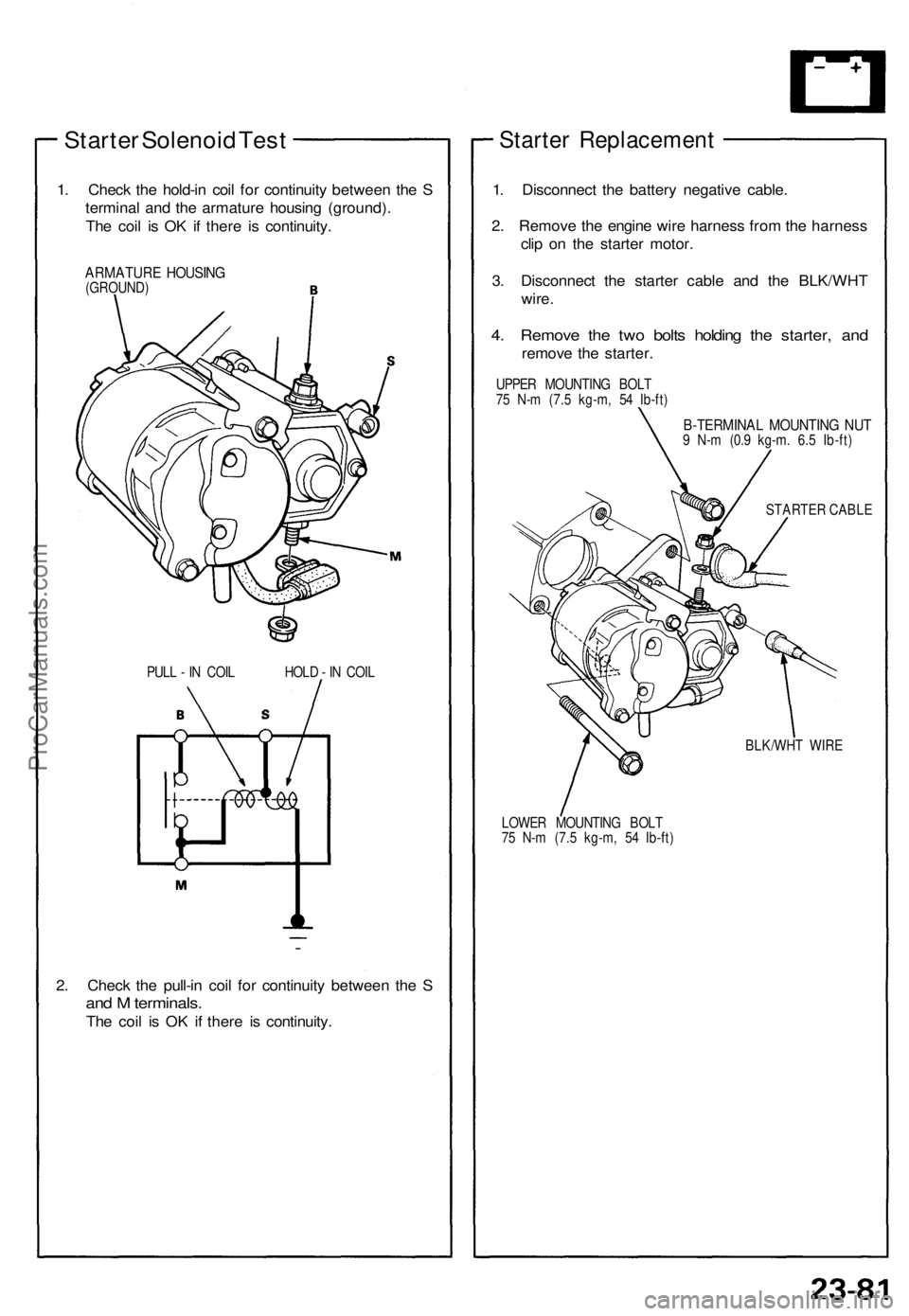 ACURA NSX 1991  Service Repair Manual 
Starter Solenoid Test

1. Check the hold-in coil for continuity between the S

terminal and the armature housing (ground).

The coil is OK if there is continuity.

ARMATURE HOUSING

(GROUND)

PULL - 