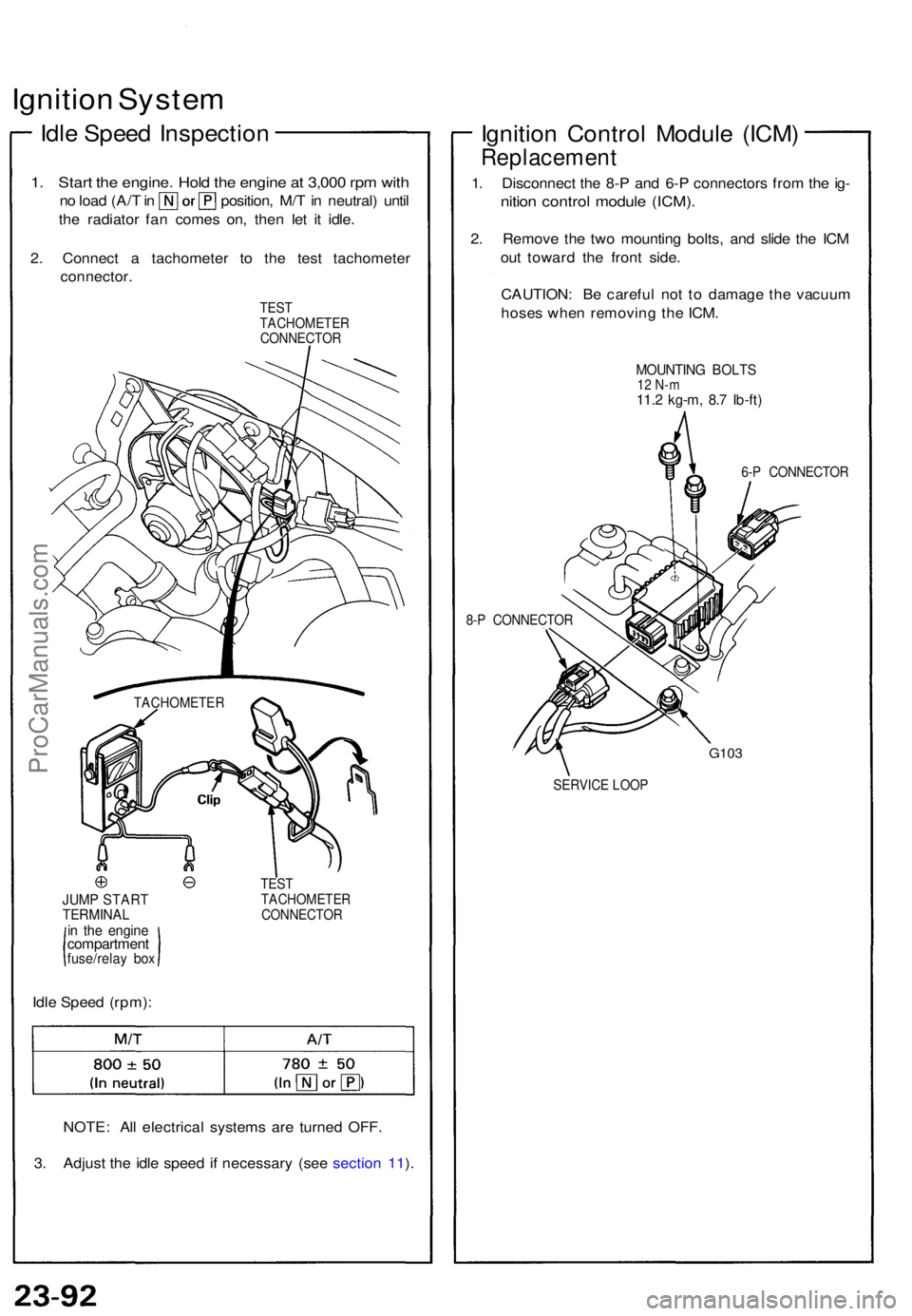 ACURA NSX 1991  Service Repair Manual Ignition Syste m
Idle Spee d Inspectio n
1. Star t th e engine . Hol d th e engin e a t 3,00 0 rp m wit h
no  loa d (A/ T in  position , M/ T in  neutral ) unti l
th e radiator  fan come s on , the n 