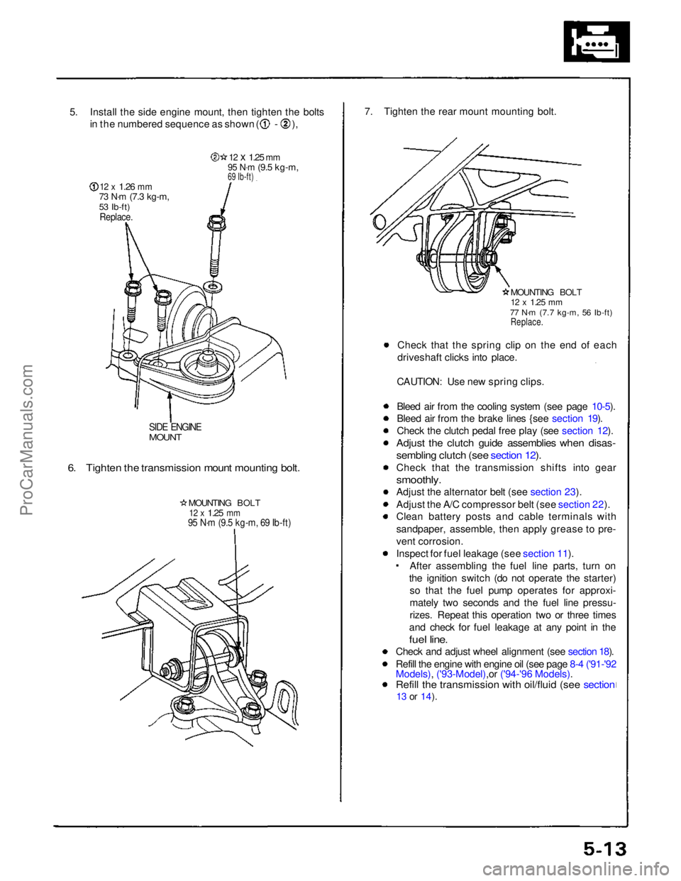ACURA NSX 1991  Service Repair Manual 
5. Install the side engine mount, then tighten the bolts
in the numbered sequence as shown ( - ),

12 x
 1.26
 mm

73 N·m
 (7.3 kg-m,
53 Ib-ft)

Replace.
 12 x
 1.25
 mm

95 N·m
 (9.5 kg-m,
69 Ib-f