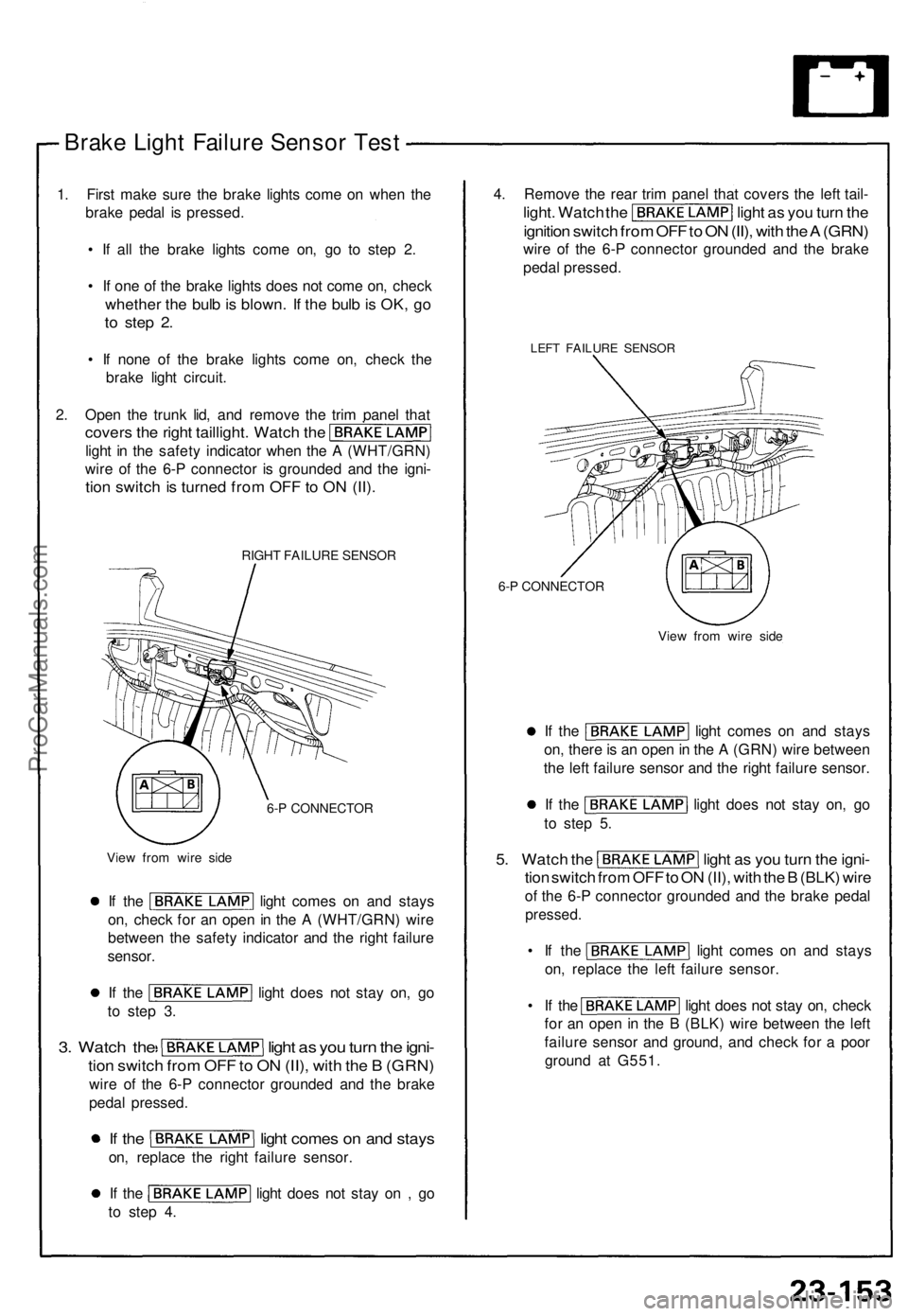 ACURA NSX 1991  Service Repair Manual Brake Ligh t Failur e Senso r Tes t
1. Firs t mak e sur e th e brak e light s com e o n whe n th e
brak e peda l i s pressed .
•  I f al l th e brak e light s com e on , g o t o ste p 2 .
•  I f o