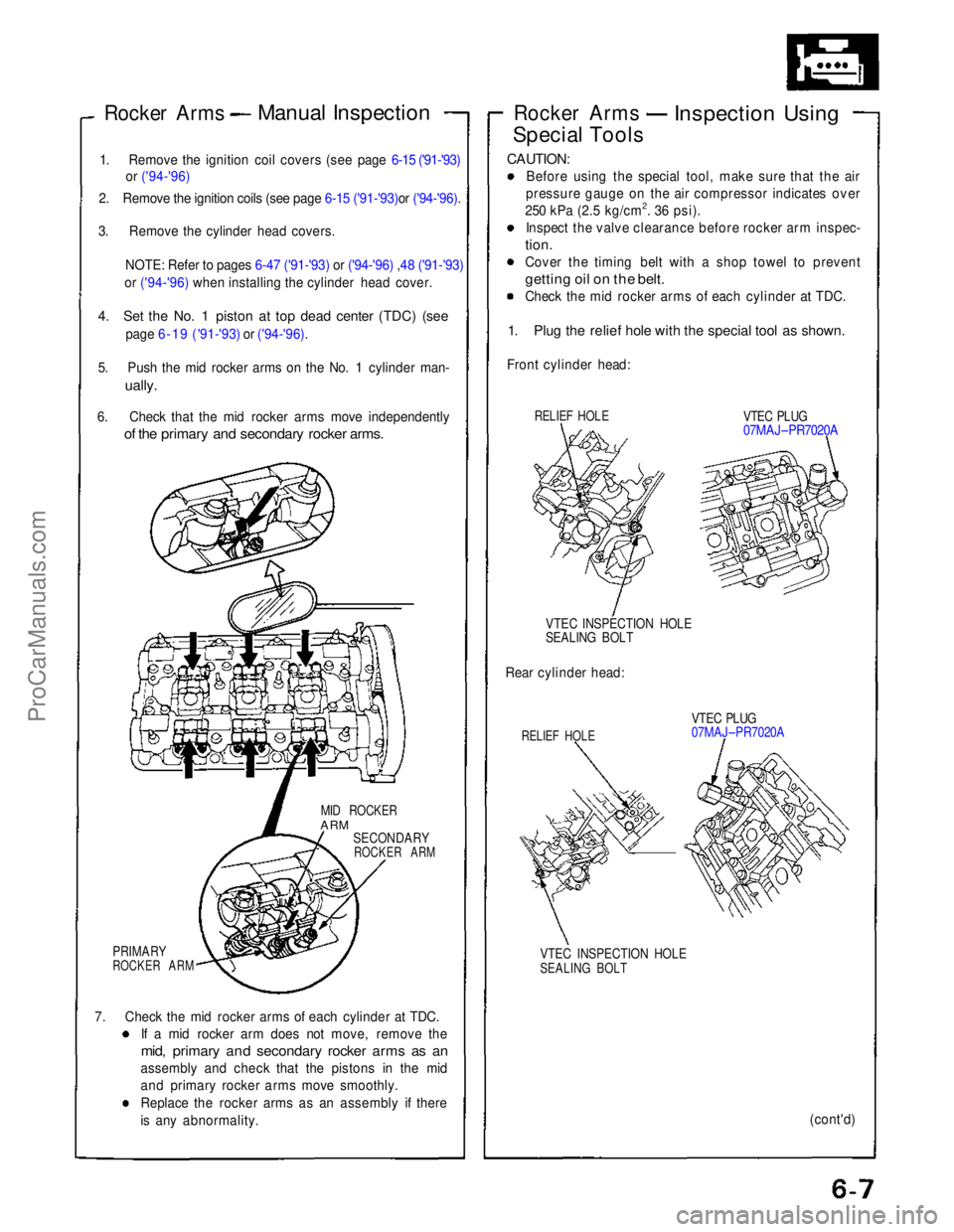 ACURA NSX 1991  Service Repair Manual 
Rocker Arms
 

Manual Inspection

1. Remove the ignition coil covers (see page 6-15 ('91-'93) or ('94-'96)
2.    Remove the ignition coils (see page 6-15 ('91-'93)or ('94-