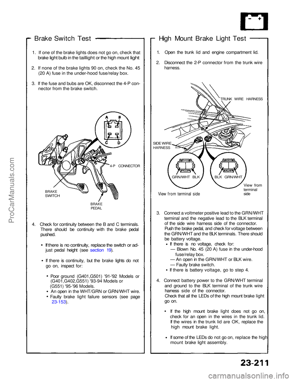 ACURA NSX 1991 Service Repair Manual (G551) '95-'96 Models.
(G401,G402,G551) '93-94 Models or
Brake Switch
Test
1
.
If one of the brake lights does not go on, check that
brake
light bulb in the taillight or the high moun ACURA NSX 1991 Service Repair Manual (G551) '95-'96 Models.
(G401,G402,G551) '93-94 Models or
Brake Switch
Test
1
.
If one of the brake lights does not go on, check that
brake
light bulb in the taillight or the high moun