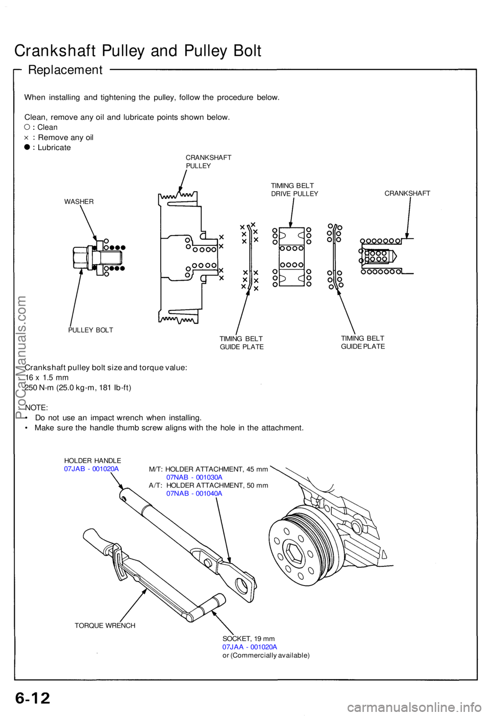 ACURA NSX 1991  Service Repair Manual Crankshaft Pulle y an d Pulle y Bol t
Replacemen t
When installin g an d tightenin g th e pulley , follo w th e procedur e below .
Clean , remov e an y oi l an d lubricat e point s show n below .
Clea
