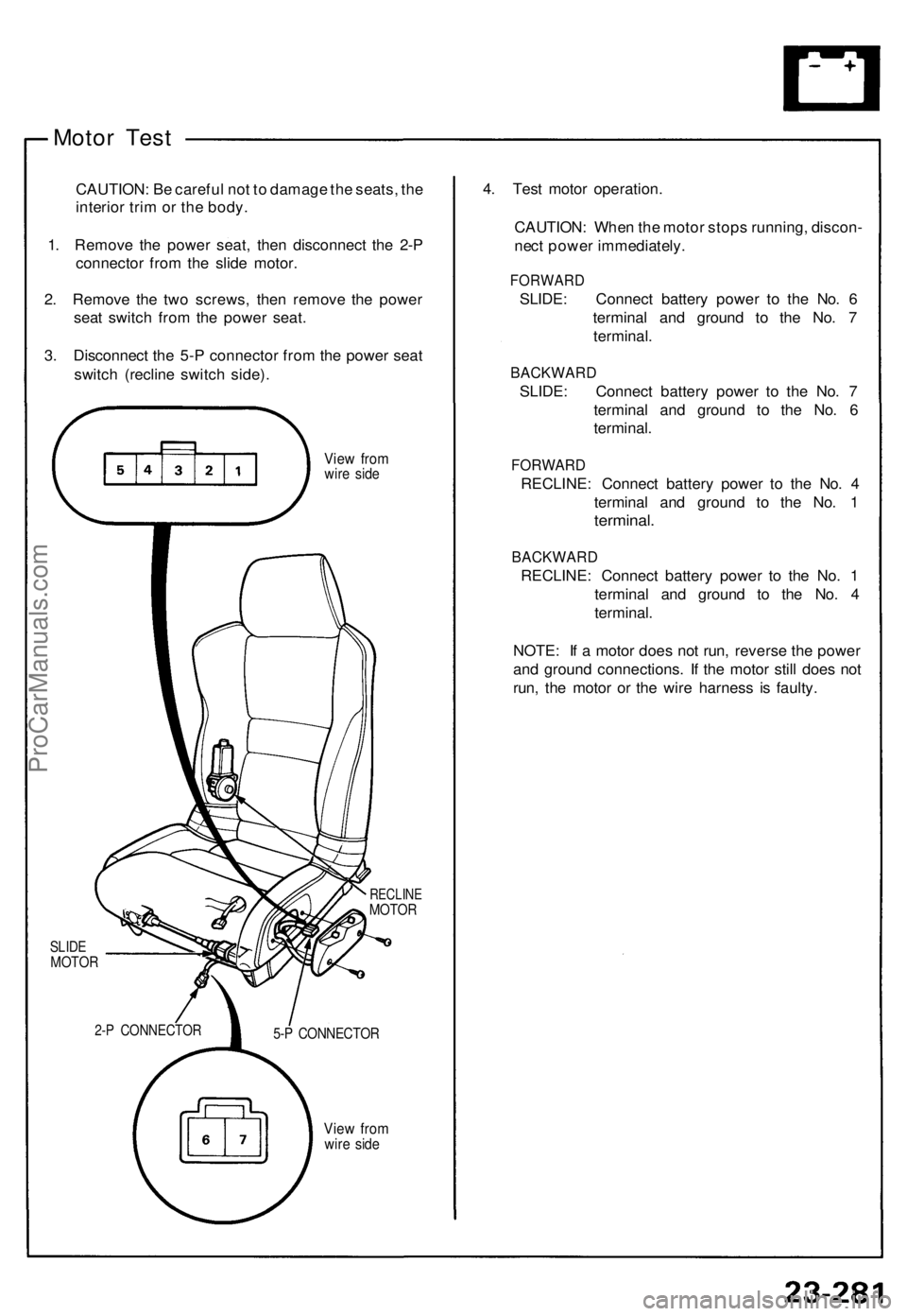 ACURA NSX 1991 Service Repair Manual
Motor Test
CAUTION: Be careful not to damage the seats, the
interior trim or the body.
1. Remove the power seat, then disconnect the 2-P
connector from the slide motor.
2. Remove the two screws, ACURA NSX 1991 Service Repair Manual
Motor Test
CAUTION: Be careful not to damage the seats, the
interior trim or the body.
1. Remove the power seat, then disconnect the 2-P
connector from the slide motor.
2. Remove the two screws,