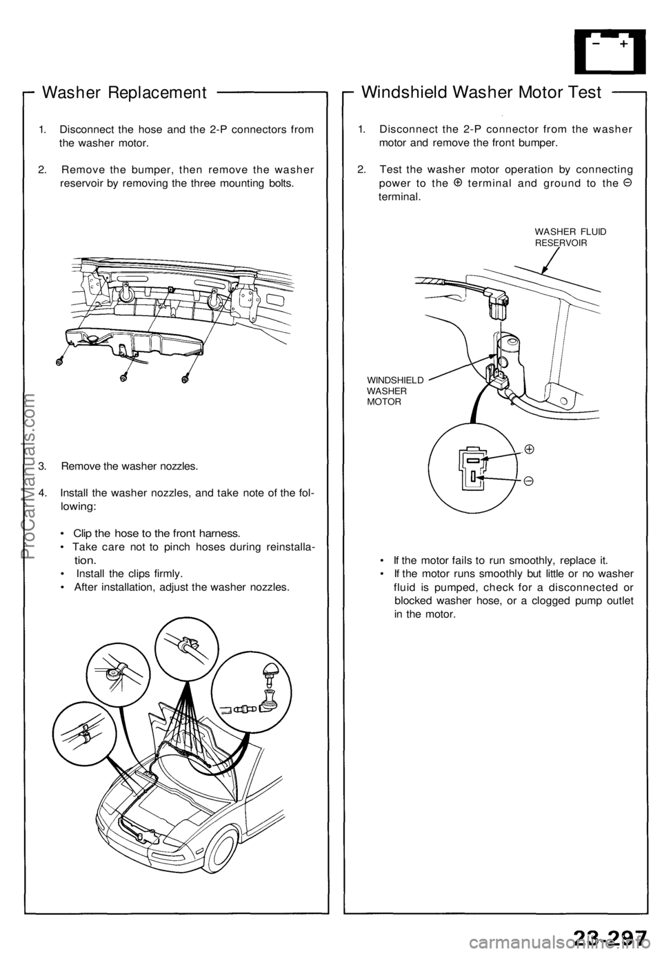 ACURA NSX 1991  Service Repair Manual 
Washer Replacement

1. Disconnect the hose and the 2-P connectors from

the washer motor.

2. Remove the bumper, then remove the washer

reservoir by removing the three mounting bolts.

3. Remove the