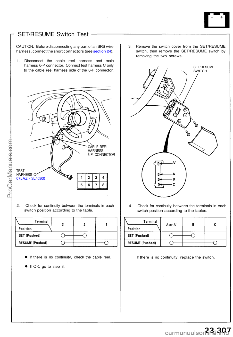 ACURA NSX 1991  Service Repair Manual SET/RESUME Switc h Tes t
CAUTION : Befor e disconnectin g an y par t o f a n SR S wir e
harness , connec t th e shor t connector s (se e sectio n 24 ).
1 . Disconnec t th e cabl e ree l harnes s an d 