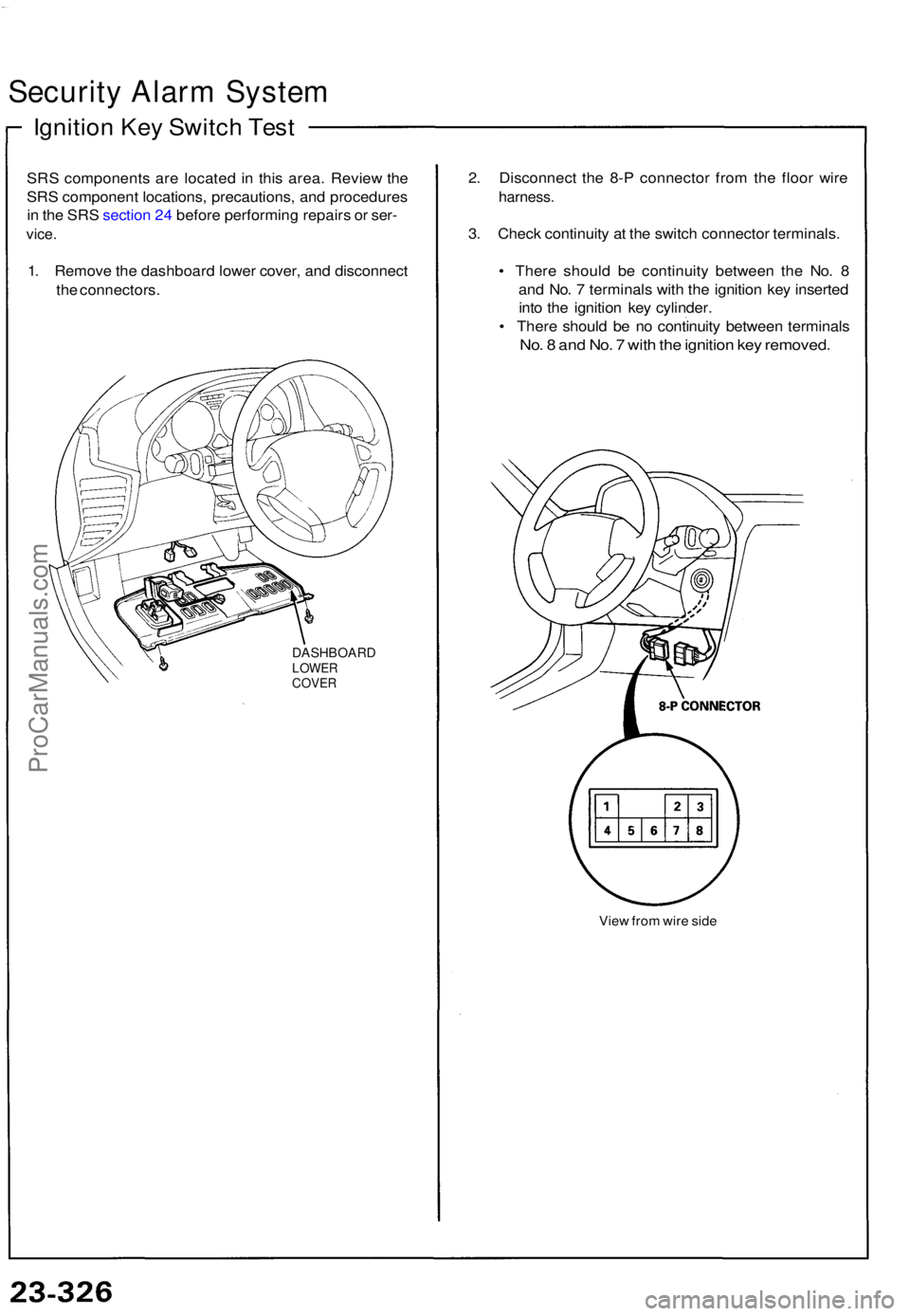 ACURA NSX 1991  Service Repair Manual Security Alar m Syste m
Ignition Ke y Switc h Tes t
SRS component s ar e locate d i n thi s area . Revie w th e
SR S componen t locations , precautions , an d procedure s
i n  th e SR S sectio n 24  b