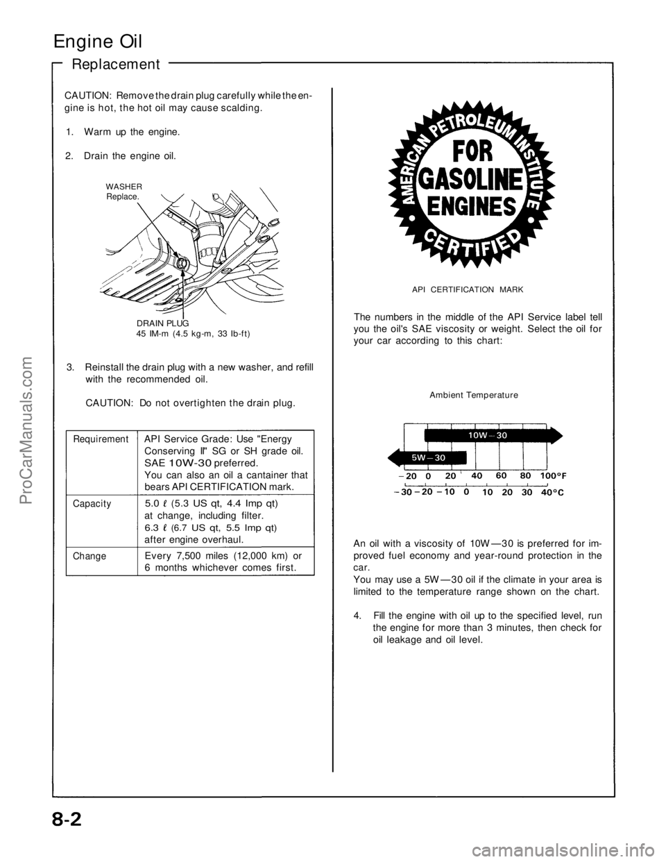 ACURA NSX 1991 Service Repair Manual
Engine Oil
Replacement
CAUTION: Remove the drain plug carefully while the en-
gine is hot, the hot oil may cause scalding.
1. Warm up the engine.
2. Drain the engine oil.
WASHER
Replace.
DRAI ACURA NSX 1991 Service Repair Manual
Engine Oil
Replacement
CAUTION: Remove the drain plug carefully while the en-
gine is hot, the hot oil may cause scalding.
1. Warm up the engine.
2. Drain the engine oil.
WASHER
Replace.
DRAI