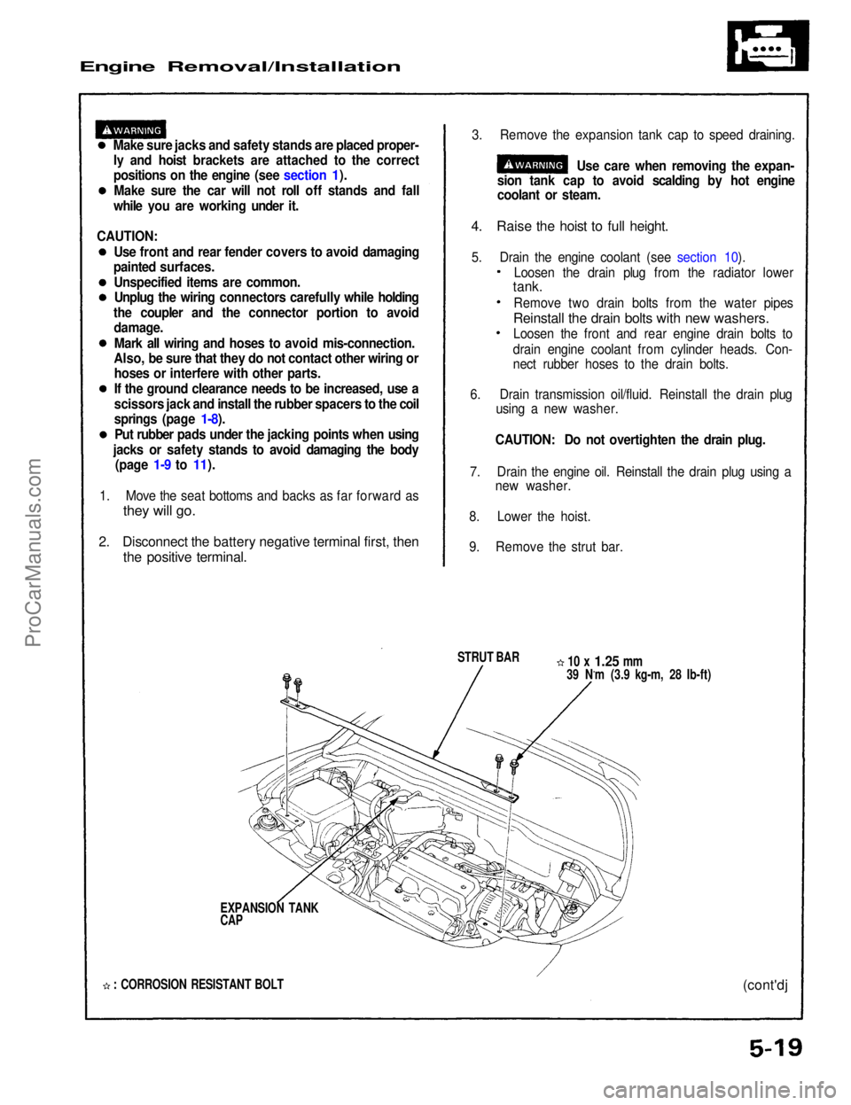 ACURA NSX 1991  Service Repair Manual 
Engine Removal/Installation

Make sure jacks and safety stands are placed proper-ly and hoist brackets are attached to the correct
positions on the engine (see section 1).
Make sure the car will not 