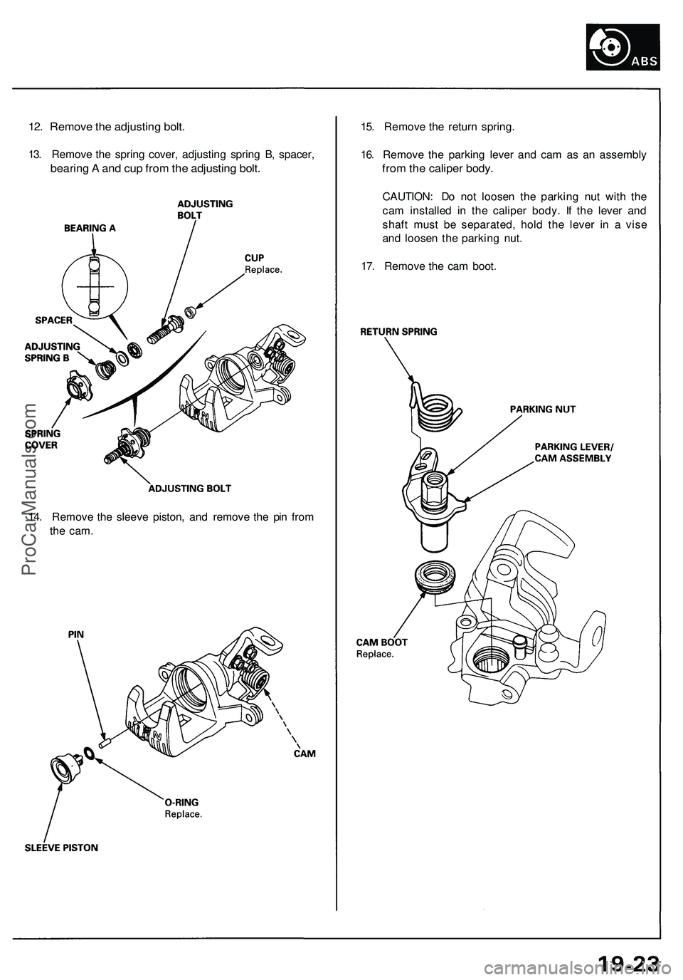 ACURA NSX 1997  Service Repair Manual 
12. Remove the adjusting bolt.

13. Remove the spring cover, adjusting spring B, spacer,

bearing A and cup from the adjusting bolt. 
15. Remove the return spring.

16. Remove the parking lever and c