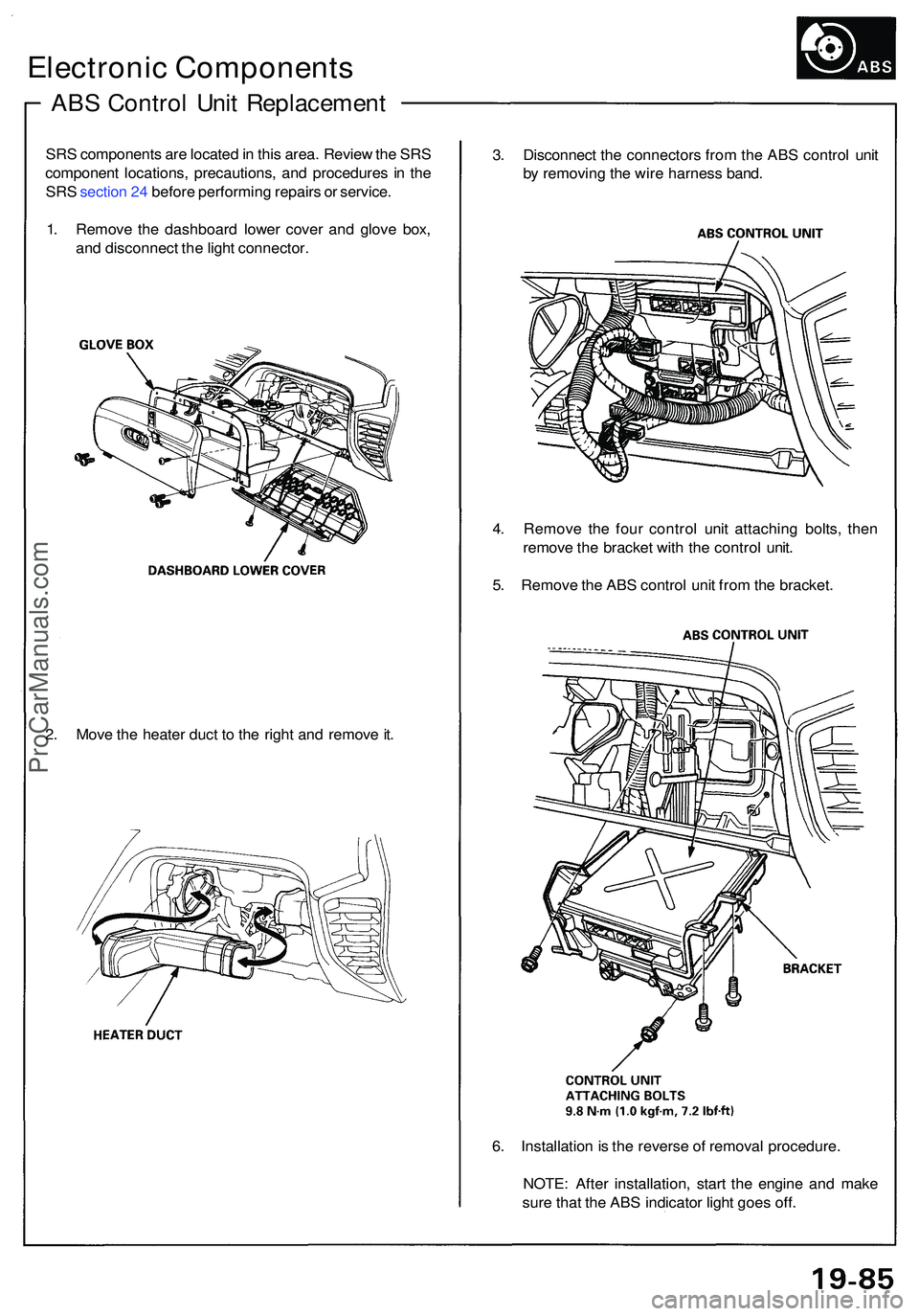 ACURA NSX 1997  Service Repair Manual 6. Installatio n is th e revers e o f remova l procedure .
NOTE : Afte r installation , star t th e engin e an d mak e
sur e tha t th e AB S indicato r ligh t goe s off .
4
. Remov e th e fou r contro