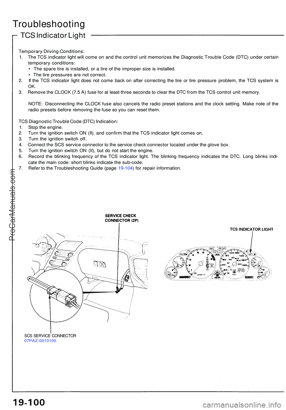 ACURA NSX 1997  Service Repair Manual TCS Indicato r Ligh t
Troubleshootin g
Temporary Drivin g Conditions :
1 . Th e TC S indicato r ligh t wil l com e o n an d th e contro l uni t memorize s th e Diagnosti c Troubl e Cod e (DTC ) unde r