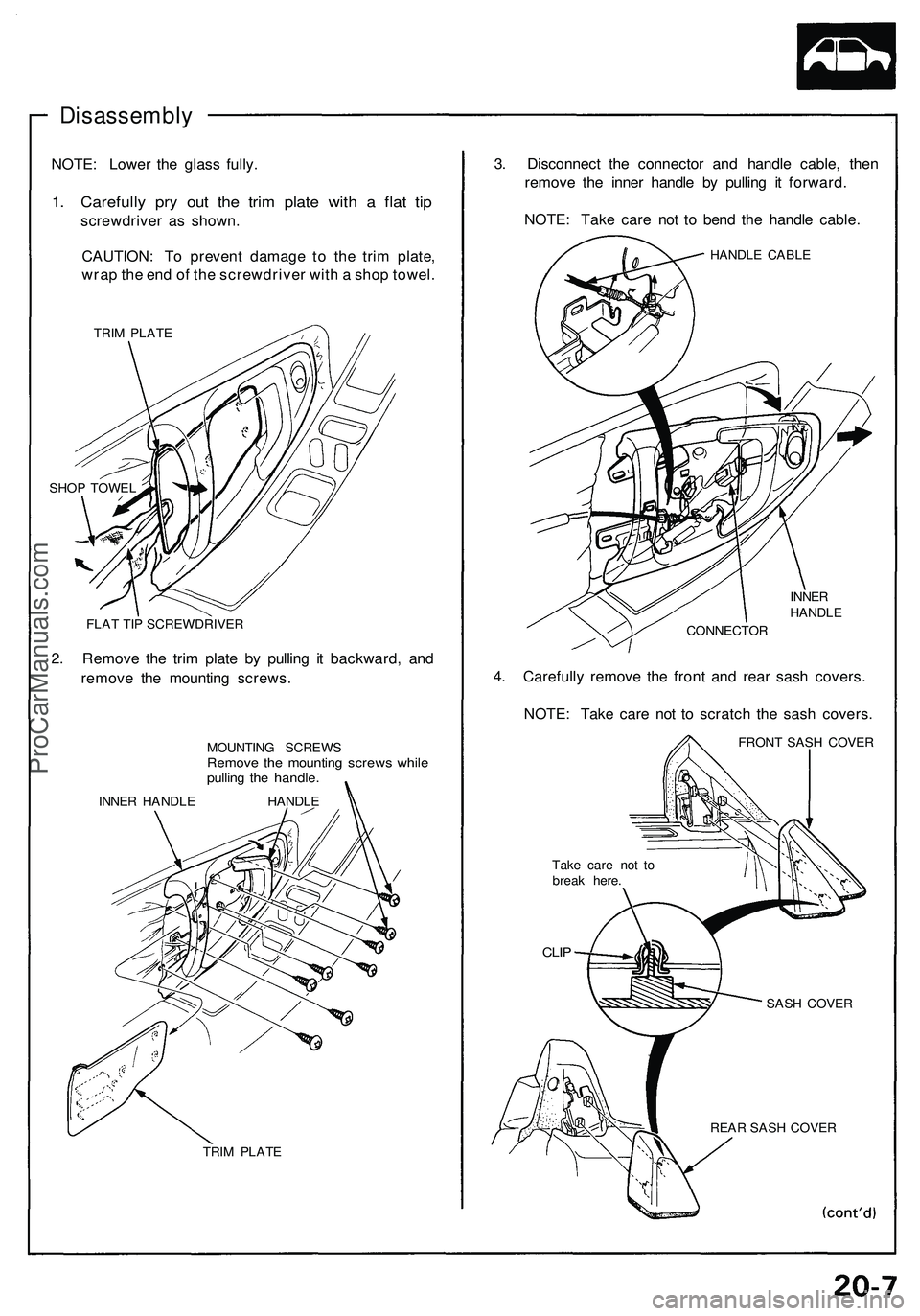 ACURA NSX 1997  Service Repair Manual 
Disassembly

NOTE: Lower the glass fully.

1. Carefully pry out the trim plate with a flat tip

screwdriver as shown.

CAUTION: To prevent damage to the trim plate,

wrap the end of the screwdriver w