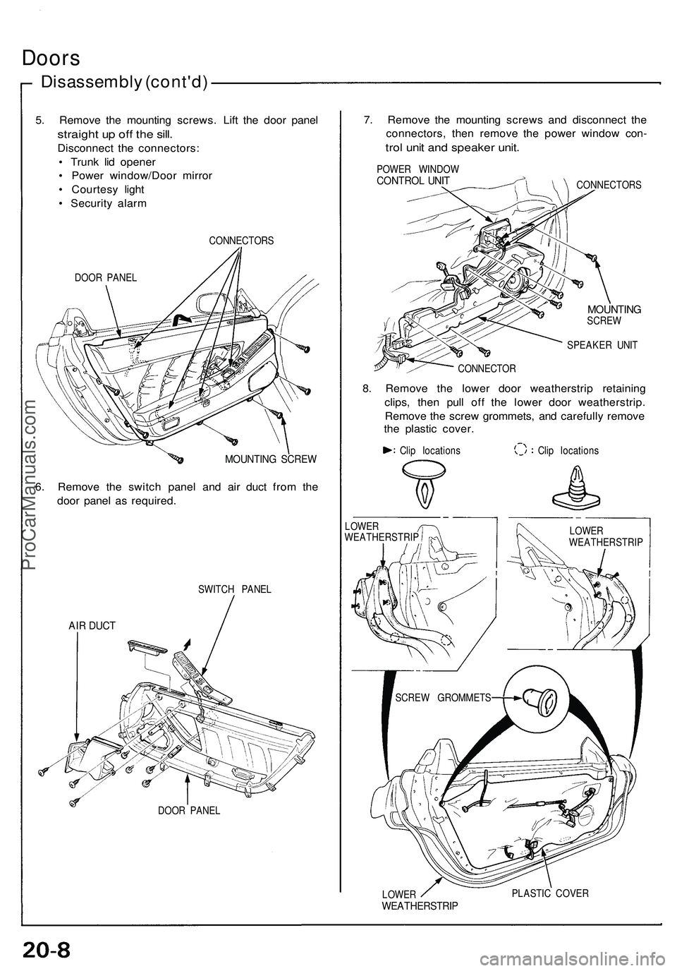 ACURA NSX 1997  Service Repair Manual 
Doors

Disassembly (cont'd)

5. Remove the mounting screws. Lift the door panel

straight up off the sill.

Disconnect the connectors:

• Trunk lid opener

• Power window/Door mirror

• Cou