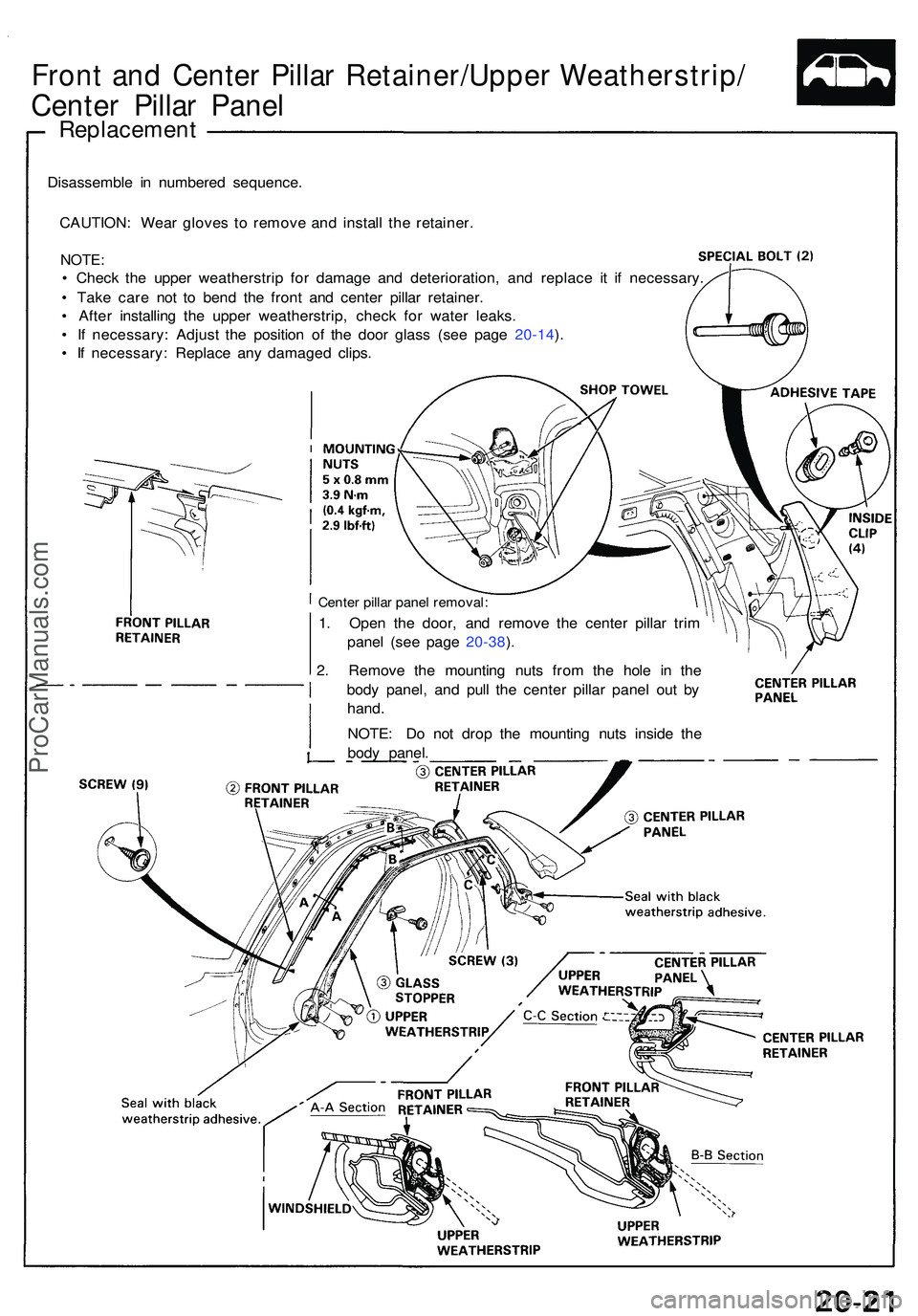 ACURA NSX 1997  Service Repair Manual Front an d Cente r Pilla r Retainer/Uppe r Weatherstrip /
Center Pilla r Pane l
Replacemen t
Disassemble i n numbere d sequence .
CAUTION : Wea r glove s t o remov e an d instal l th e retainer .
NOTE