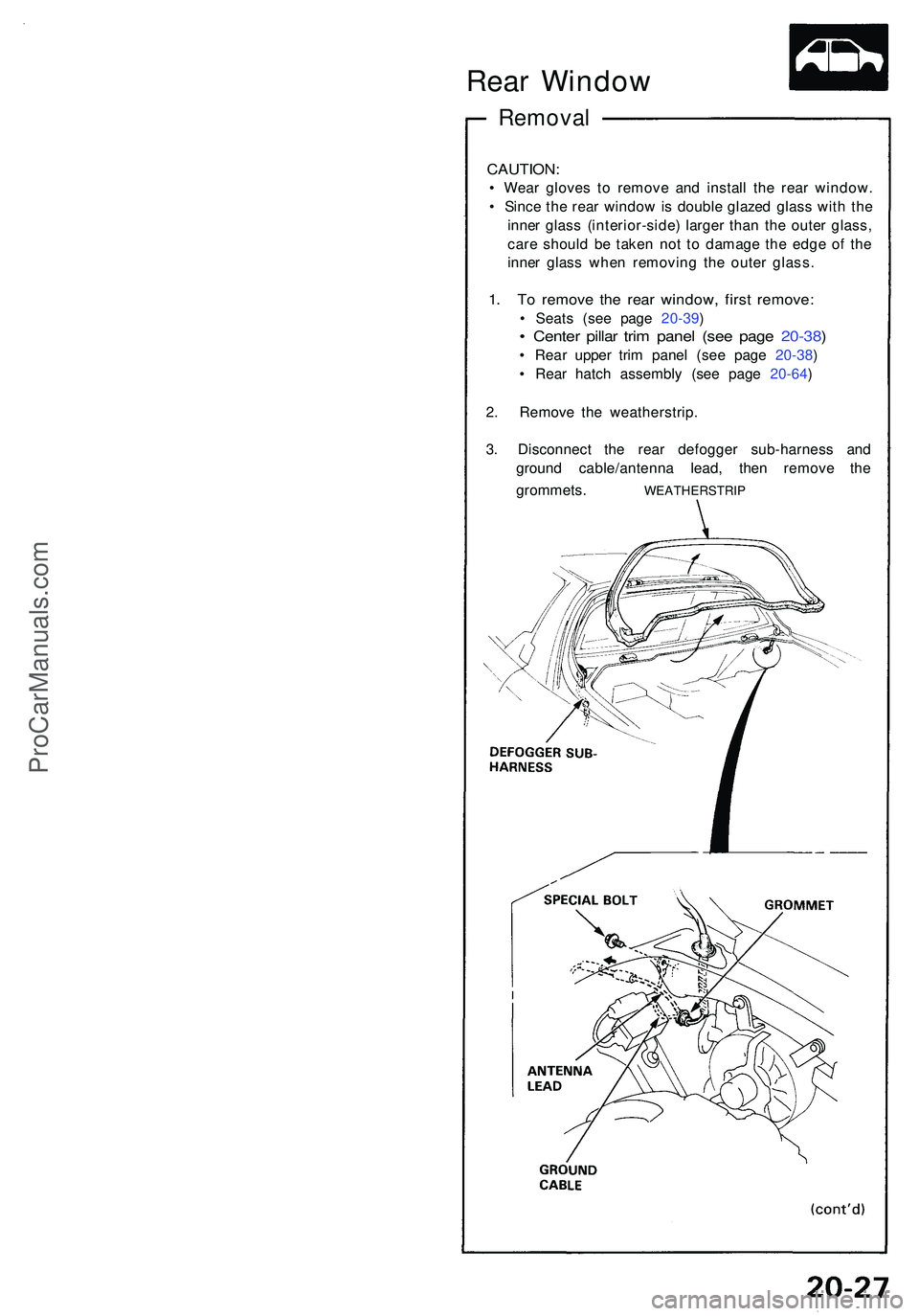 ACURA NSX 1997  Service Repair Manual Rear Windo w
Remova l
CAUTION :
• Wea r glove s t o remov e an d instal l th e rea r window .
•  Sinc e th e rea r windo w is doubl e glaze d glas s wit h th e
inne r glas s (interior-side ) large