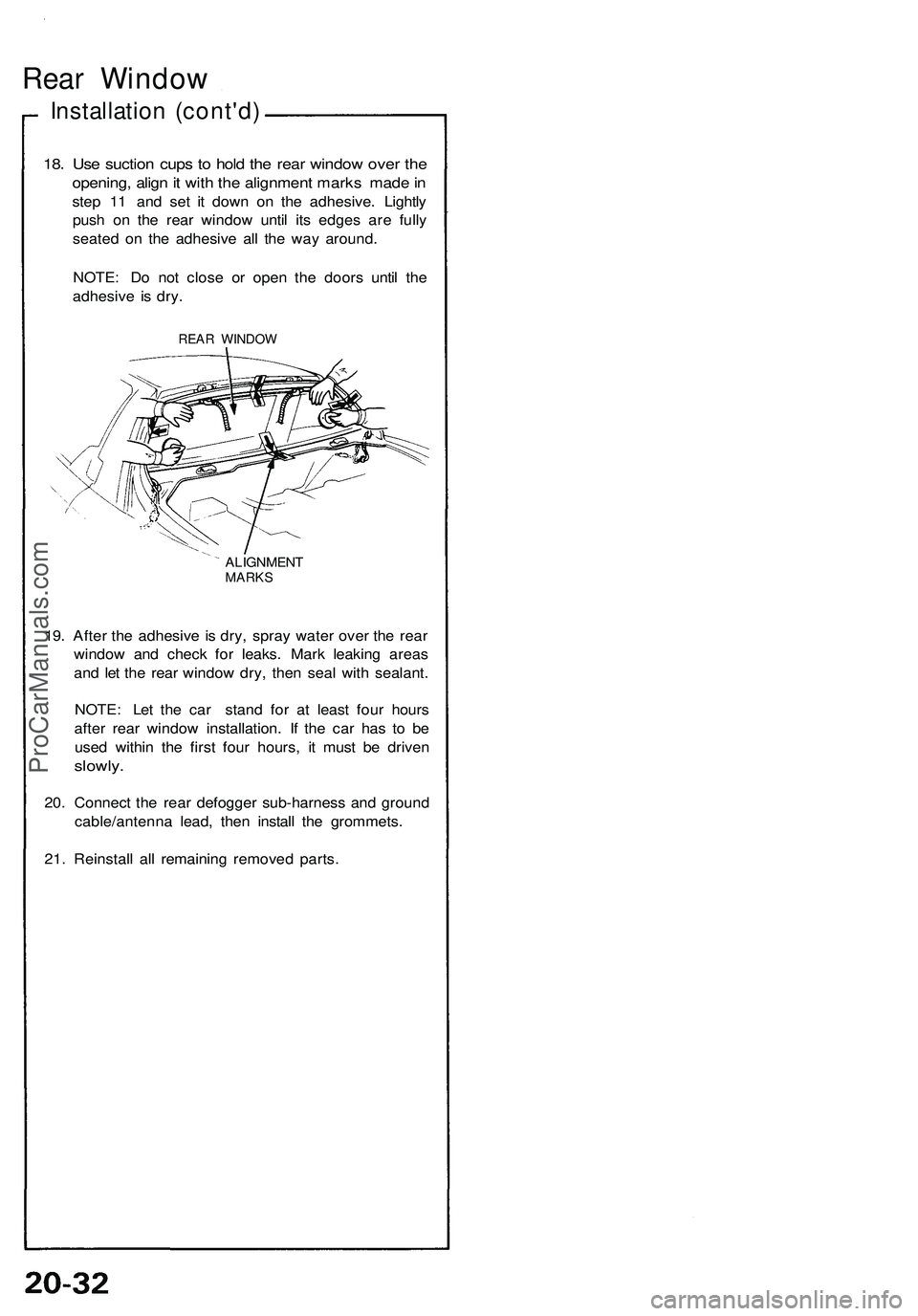 ACURA NSX 1997  Service Repair Manual 
Rear Window

Installation (cont'd)

18. Use suction cups to hold the rear window over the

opening, align it with the alignment marks made in

step 11 and set it down on the adhesive. Lightly

pu
