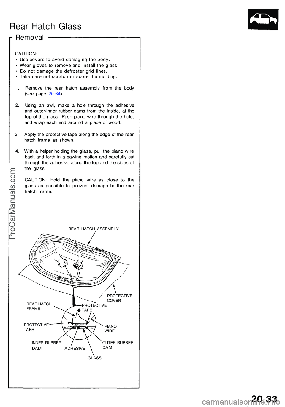 ACURA NSX 1997 Service Repair Manual Rear Hatc h Glas s
Remova l
CAUTION :
• Us e cover s t o avoi d damagin g th e body .
• Wea r glove s t o remov e an d instal l th e glass .
• D o no t damag e th e defroste r gri d lines .
ACURA NSX 1997 Service Repair Manual Rear Hatc h Glas s
Remova l
CAUTION :
• Us e cover s t o avoi d damagin g th e body .
• Wea r glove s t o remov e an d instal l th e glass .
• D o no t damag e th e defroste r gri d lines .